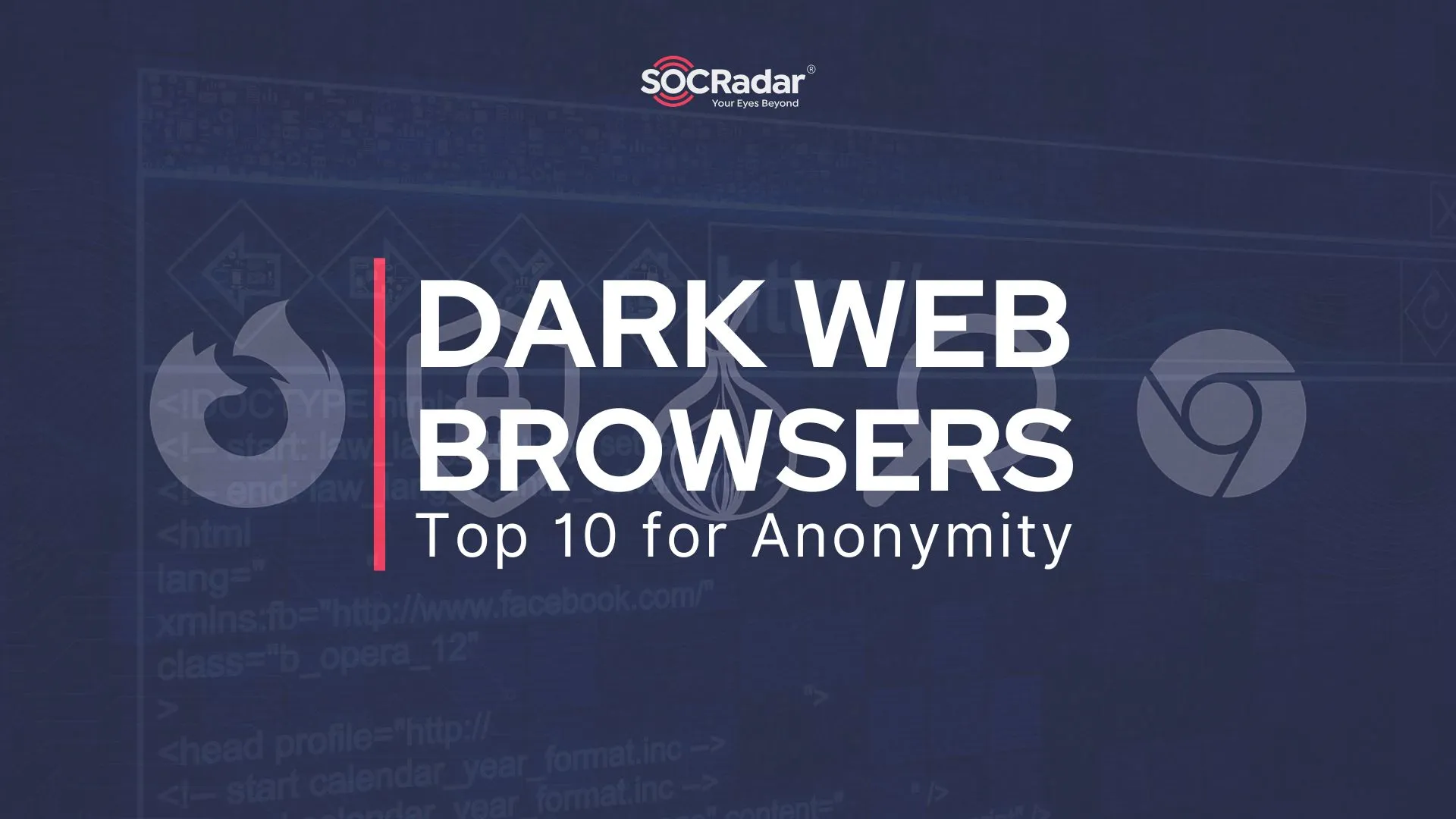 SOCRadar® Cyber Intelligence Inc. | 10 Best Dark / Deep Web Browsers for Anonymity in 2026