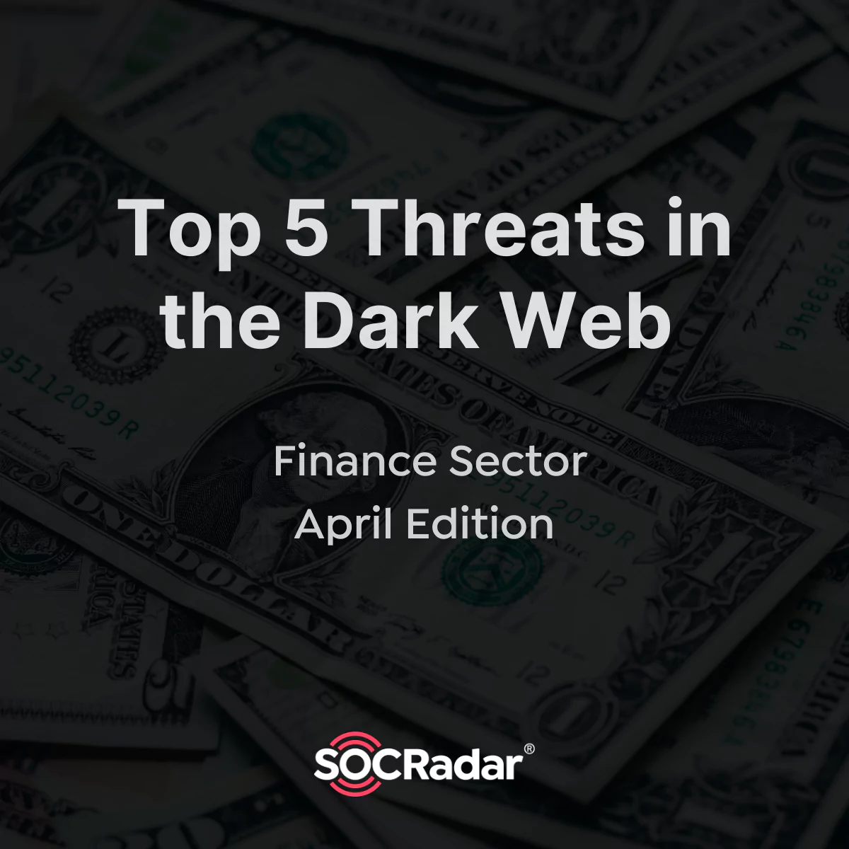Top 5 Threats in the Dark Web | Finance Sector April Edition