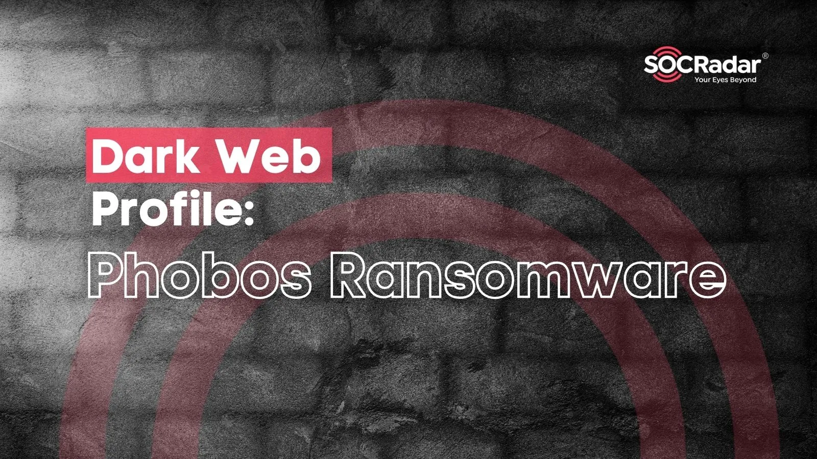 SOCRadar® Cyber Intelligence Inc. | Dark Web Profile: Phobos Ransomware