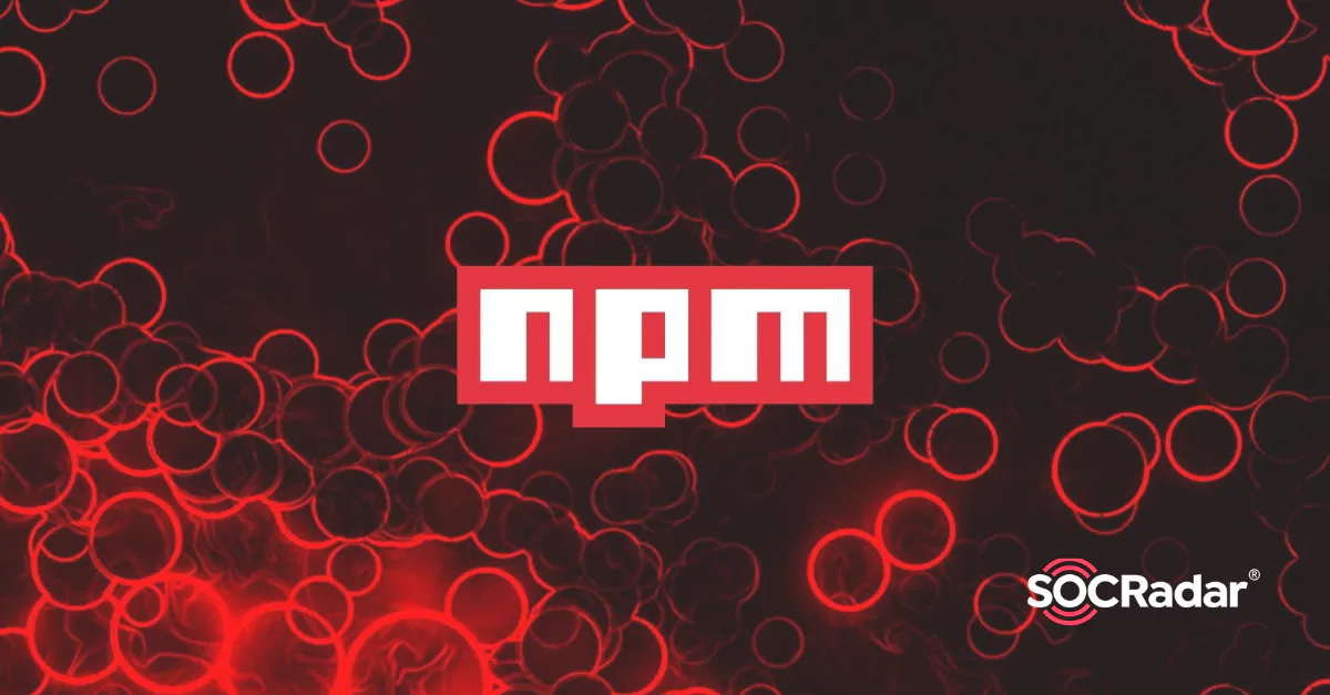 SOCRadar® Cyber Intelligence Inc. | NPM Packages Used In A Supply Chain Attack 