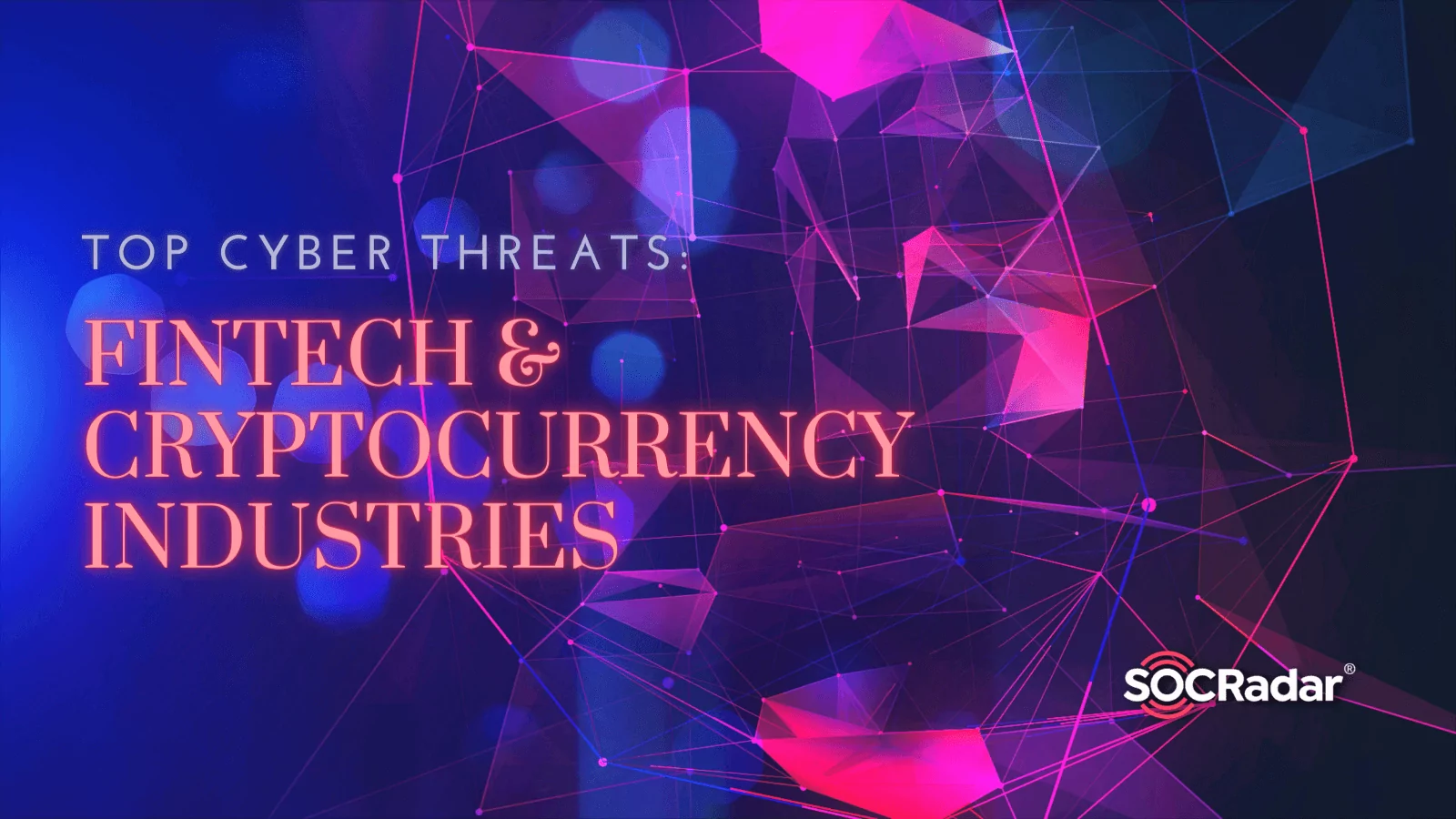 SOCRadar® Cyber Intelligence Inc. | Top Cyber Threats Faced in Fintech and Cryptocurrency Industries