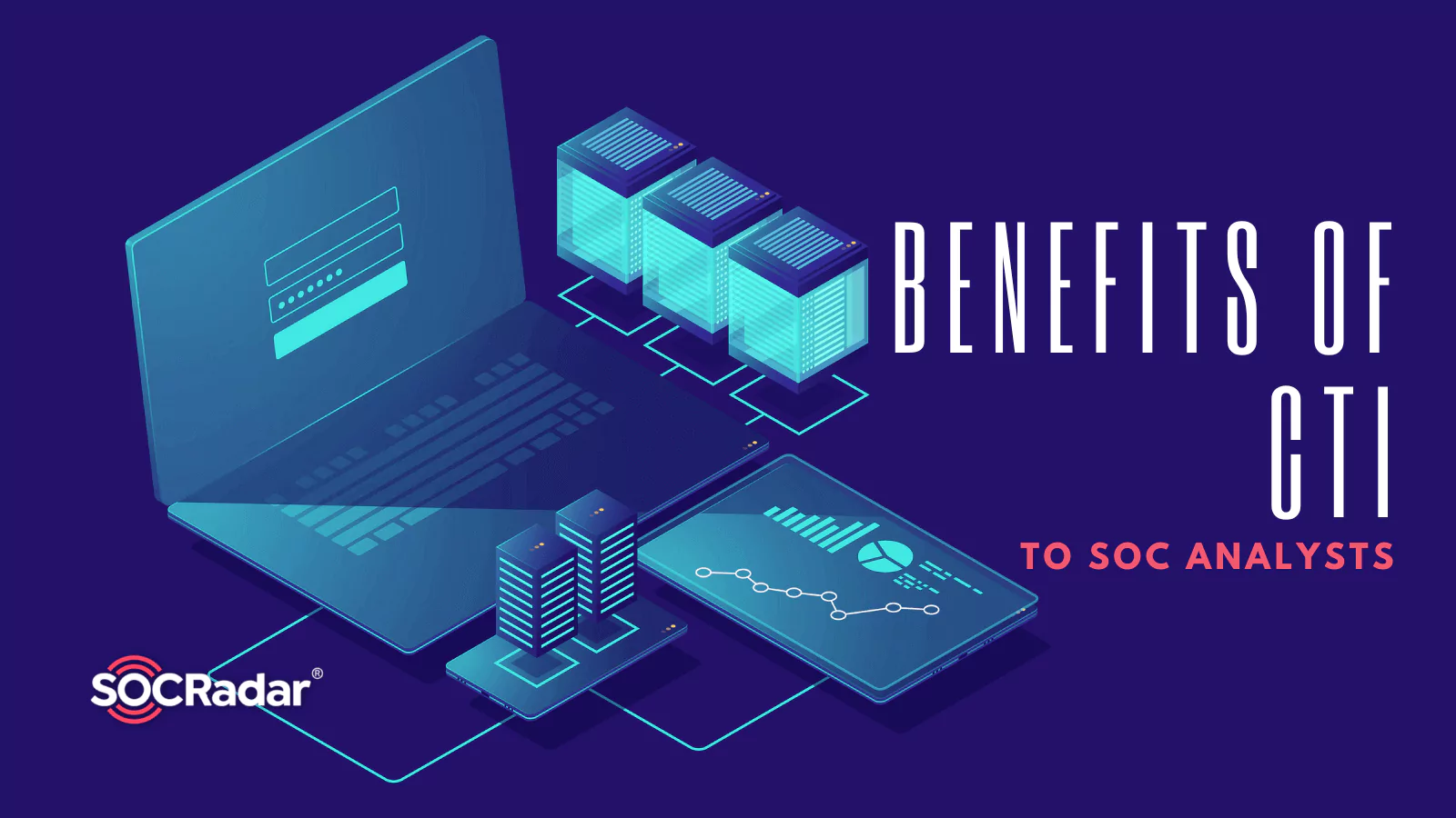 SOCRadar® Cyber Intelligence Inc. | How Can SOC Analysts Benefit from Cyber Threat Intelligence?