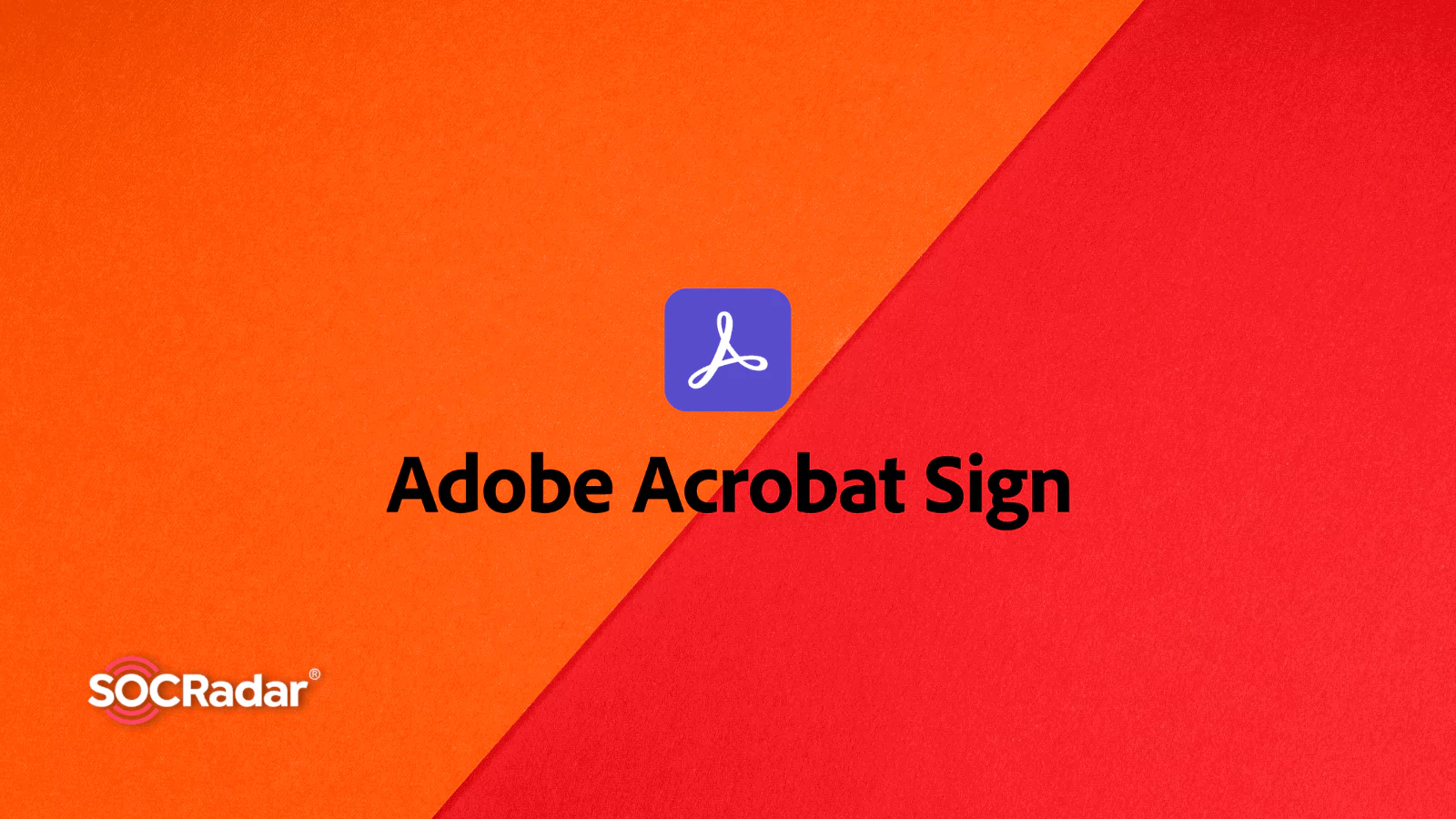 SOCRadar® Cyber Intelligence Inc. | Attackers Exploit Adobe Acrobat Sign to Distribute RedLine Stealer Malware