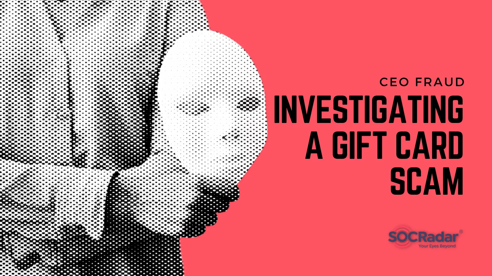 SOCRadar® Cyber Intelligence Inc. | CEO Fraud: Investigating A Gift Card Scam