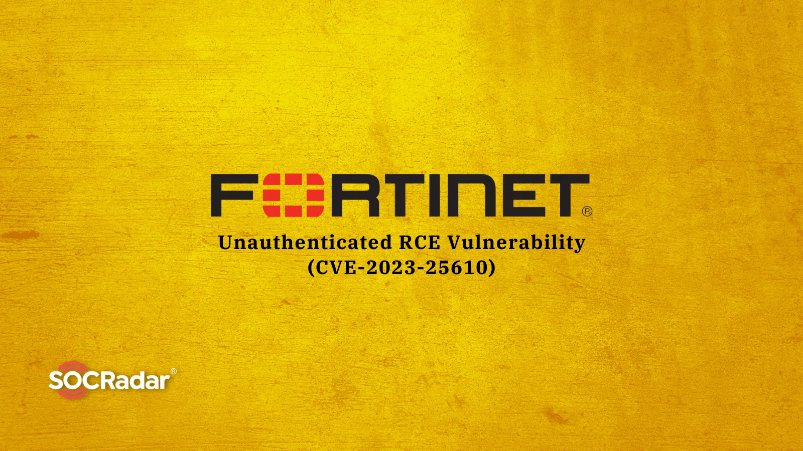 Critical Unauthenticated RCE Vulnerability in Fortinet Products: CVE-2023-25610