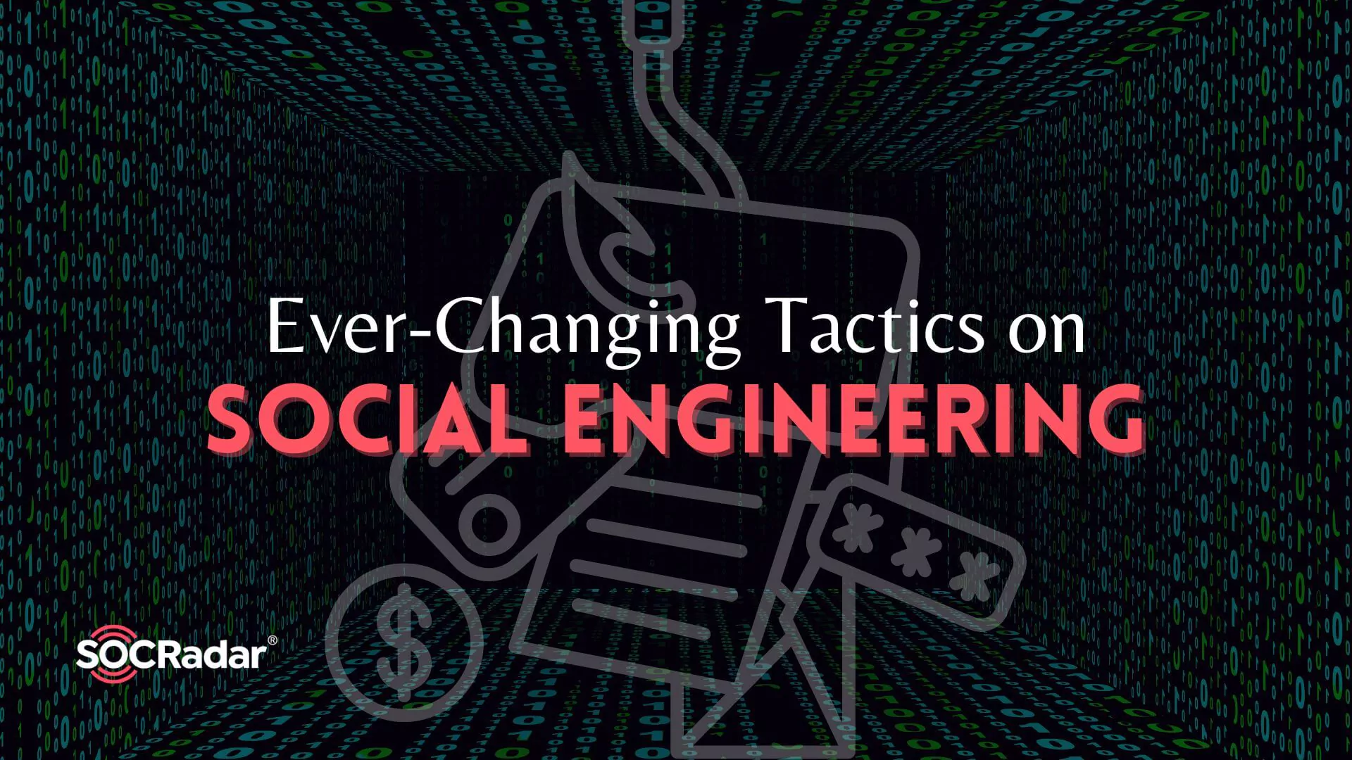 SOCRadar® Cyber Intelligence Inc. | Ever-Changing Tactics on Social Engineering