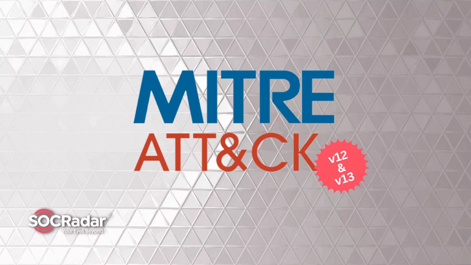 SOCRadar® Cyber Intelligence Inc. | What is New in the MITRE ATT&CK Framework v12 and v13?