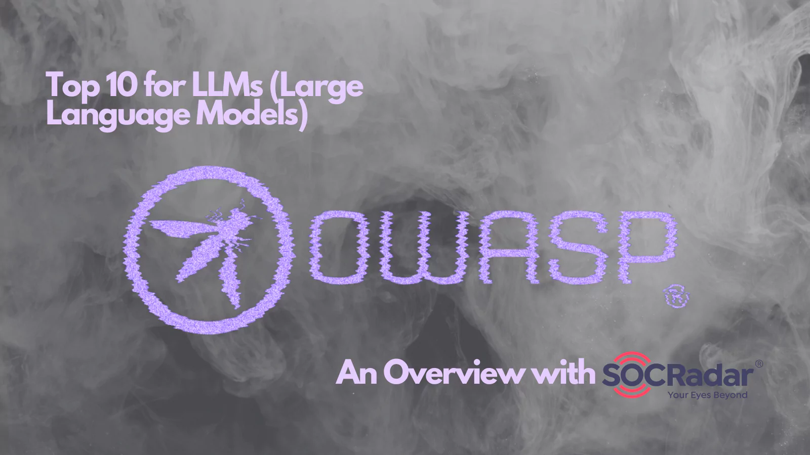 SOCRadar® Cyber Intelligence Inc. | The added OWASP Top 10 for LLMs: An Overview of Critical AI Vulnerabilities with SOCRadar