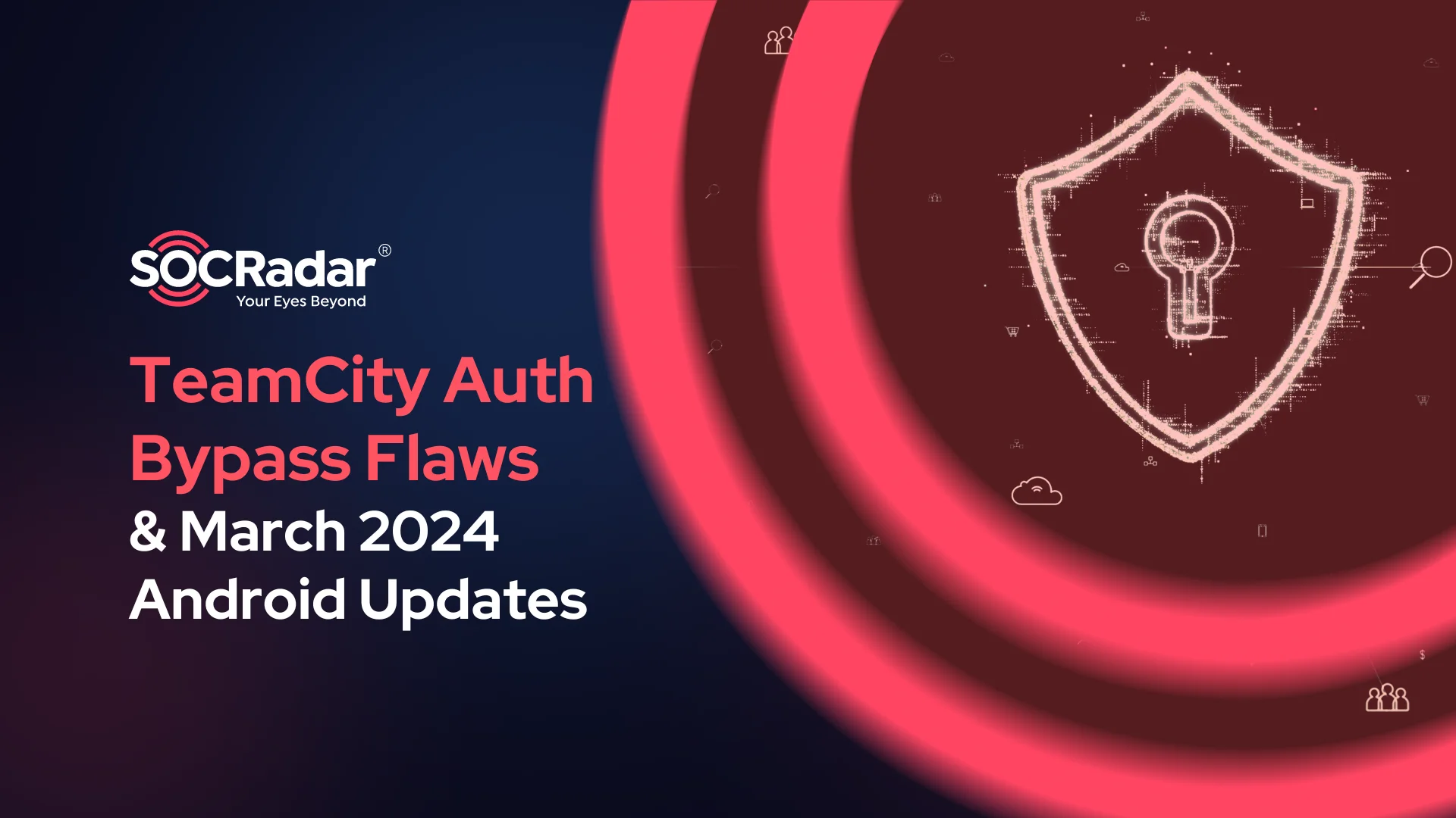 TeamCity On-Premises Vulnerabilities Threaten Supply Chains (CVE-2024-27198, CVE-2024-27199); Android March 2024 Updates
