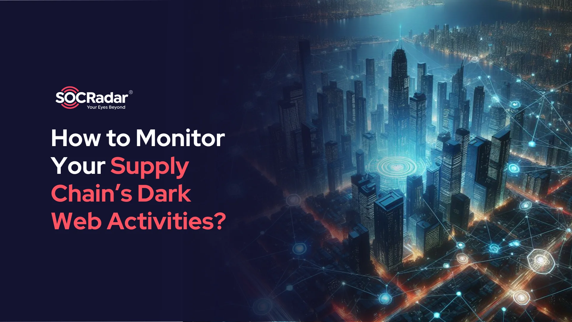 SOCRadar® Cyber Intelligence Inc. | How to Monitor Your Supply Chain’s Dark Web Activities?