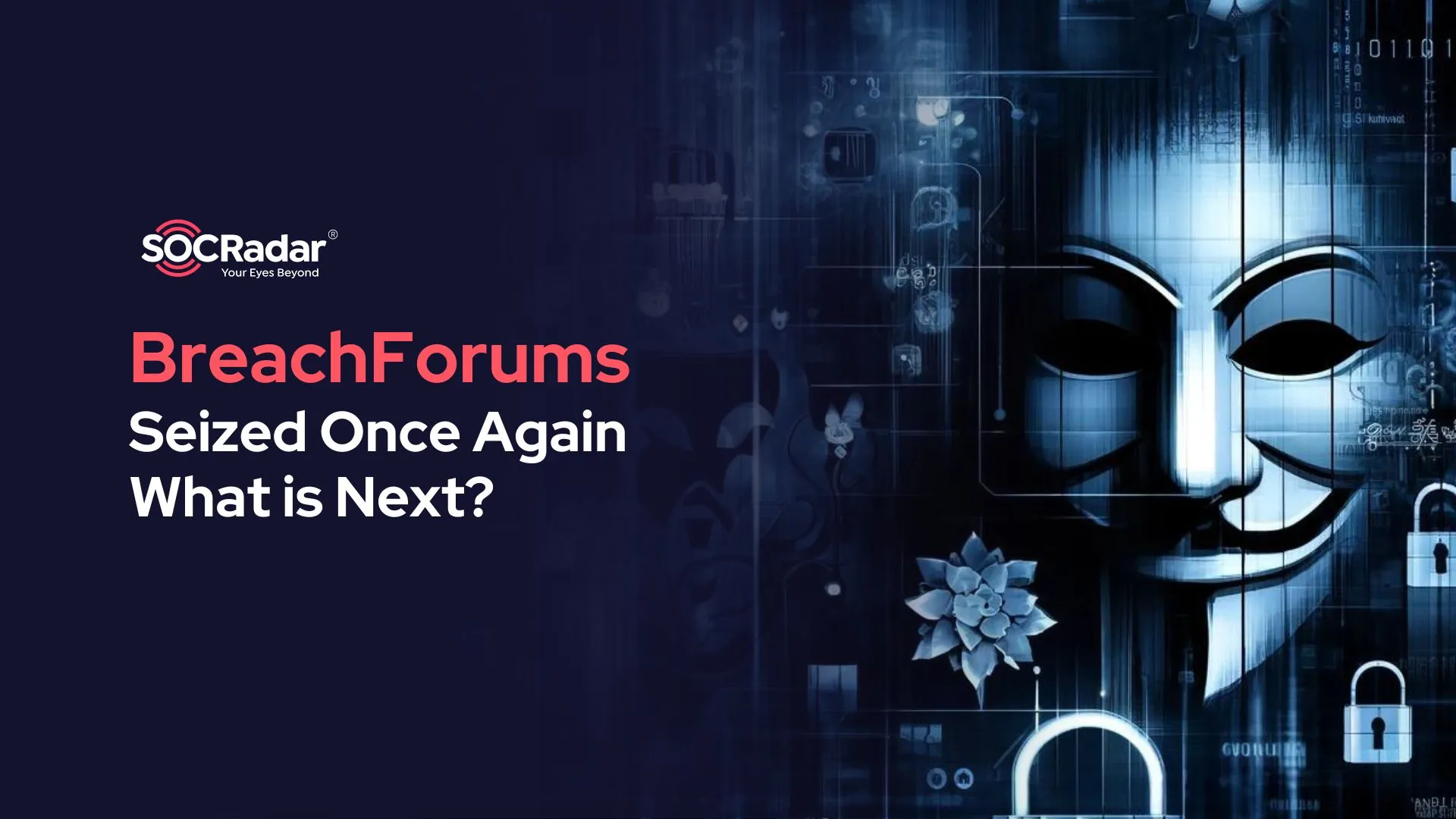 SOCRadar® Cyber Intelligence Inc. | BreachForums Seized Once Again, What is Next?