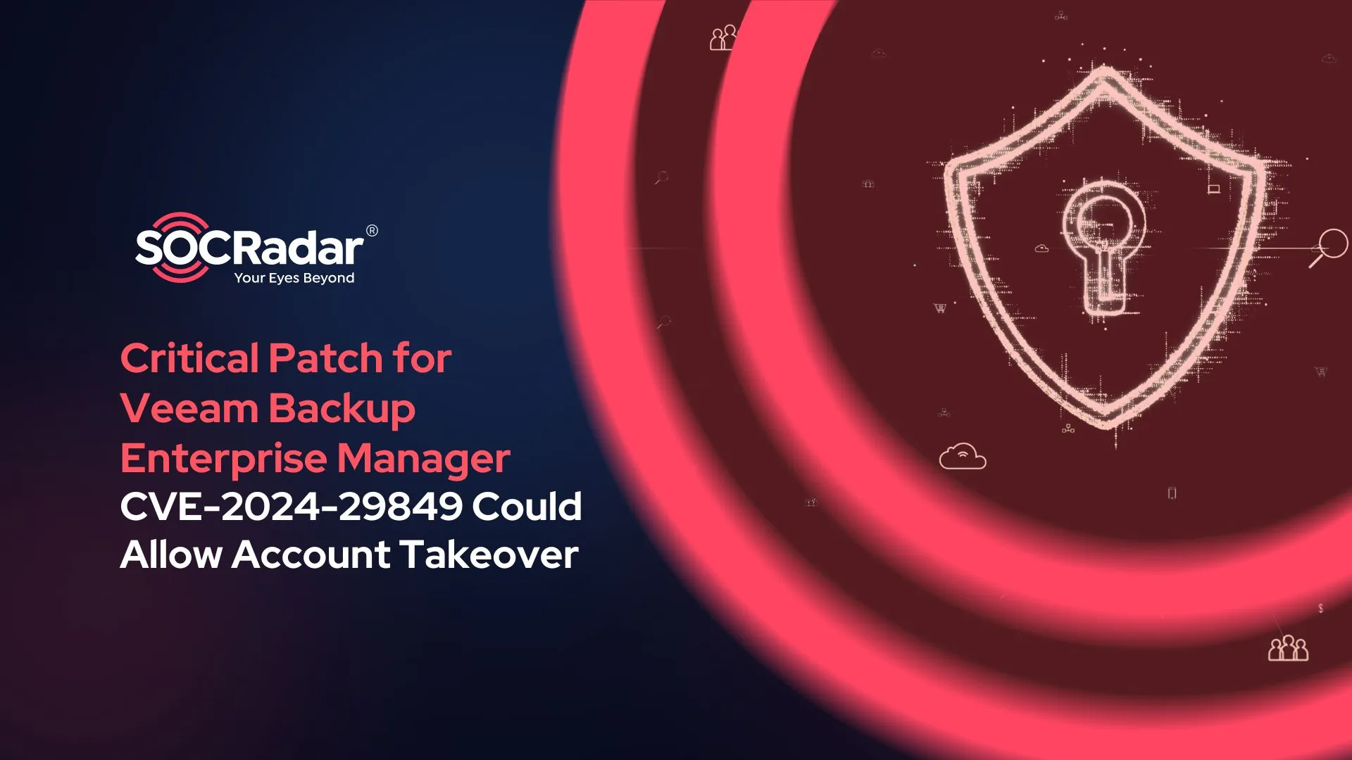 Critical Patch for Veeam Backup Enterprise Manager (VBEM): CVE-2024-29849 Could Allow Account Takeover