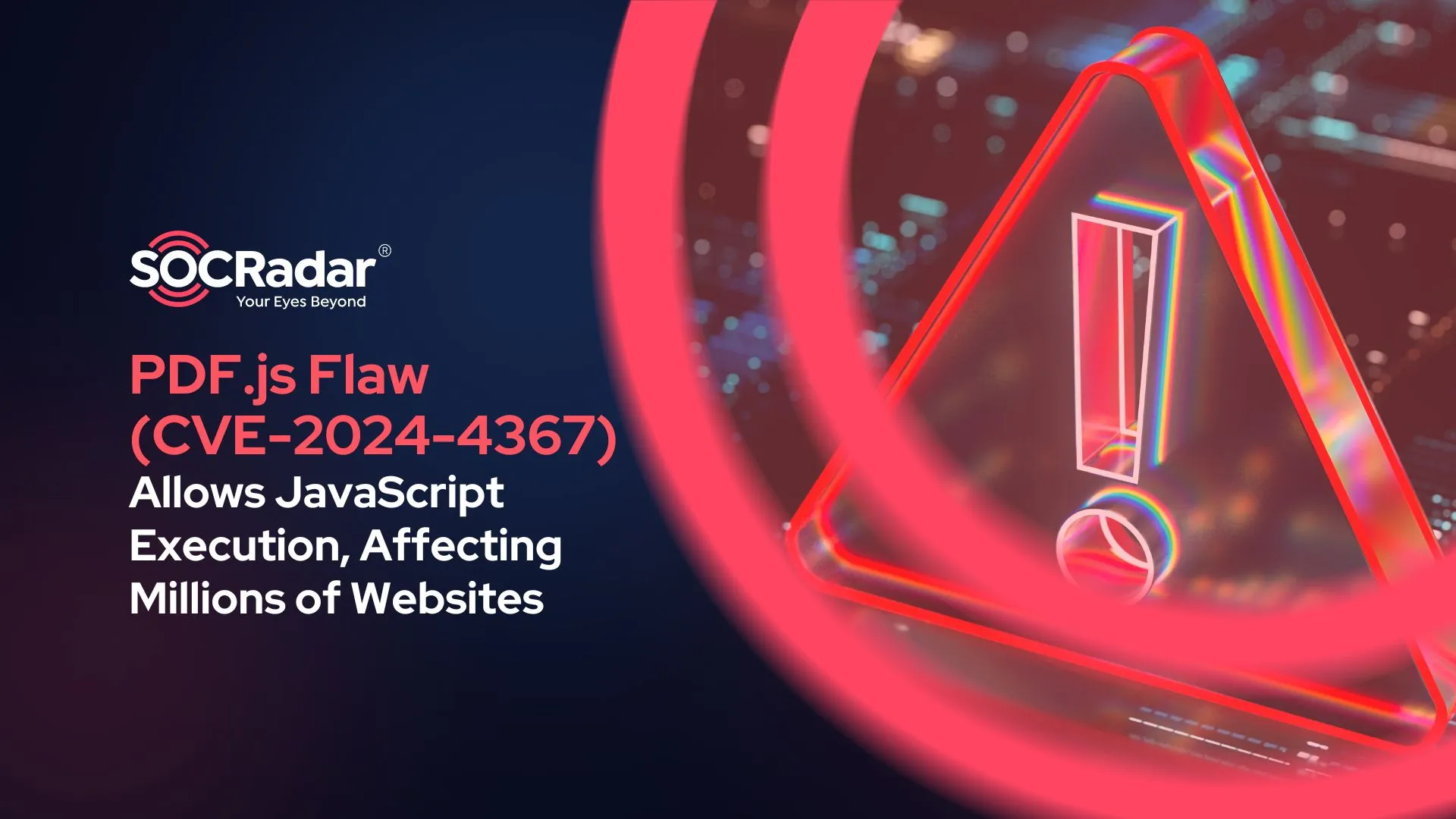 SOCRadar® Cyber Intelligence Inc. | CVE-2024-4367 in PDF.js Allows JavaScript Execution, Potentially Affecting Millions of Websites: Update Now