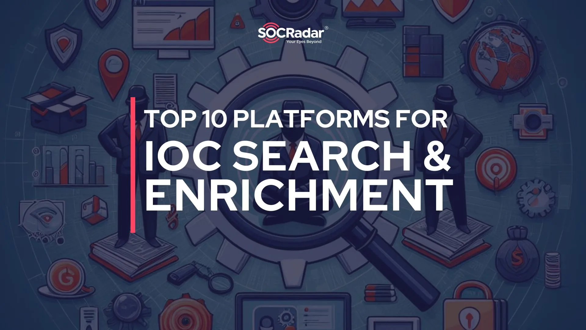 SOCRadar® Cyber Intelligence Inc. | Top 10 Free IoC Search & Enrichment Platforms