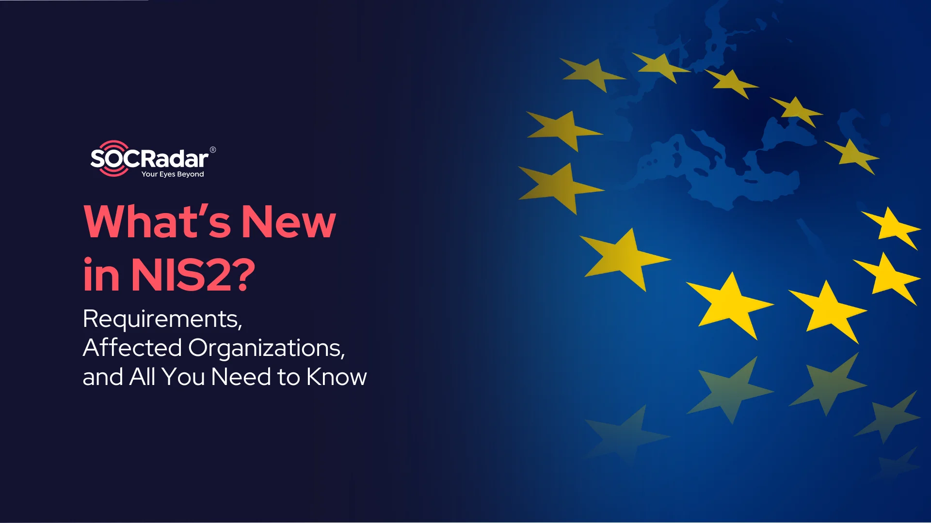 SOCRadar® Cyber Intelligence Inc. | What’s New in the NIS2 Directive? Requirements, Affected Organizations & All You Need to Know