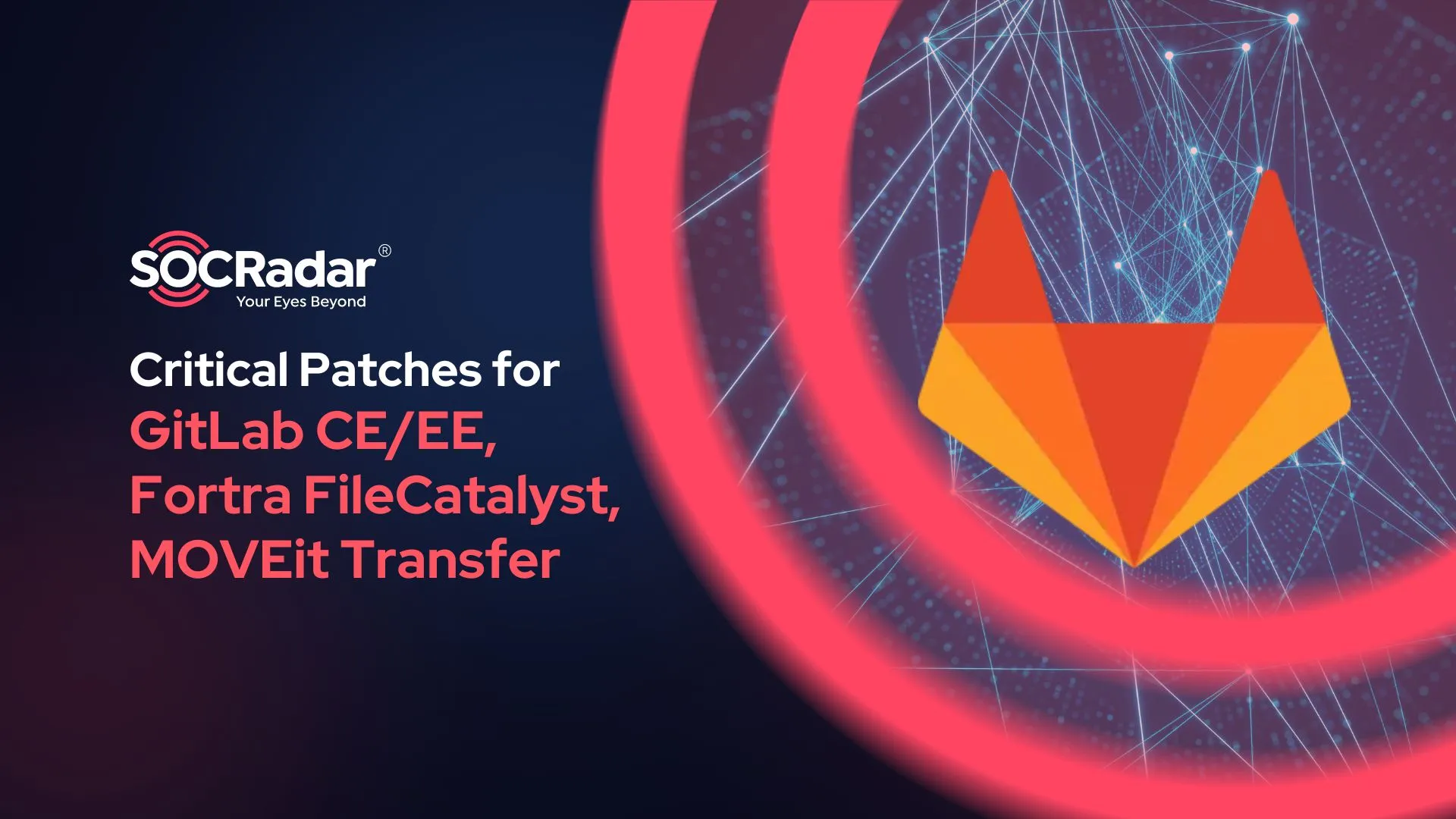 SOCRadar® Cyber Intelligence Inc. | GitLab Issues Critical Patches for CE/EE Alongside Fortra & MOVEit (CVE-2024-5655, CVE-2024-5276, CVE-2024-5805, CVE-2024-5806)
