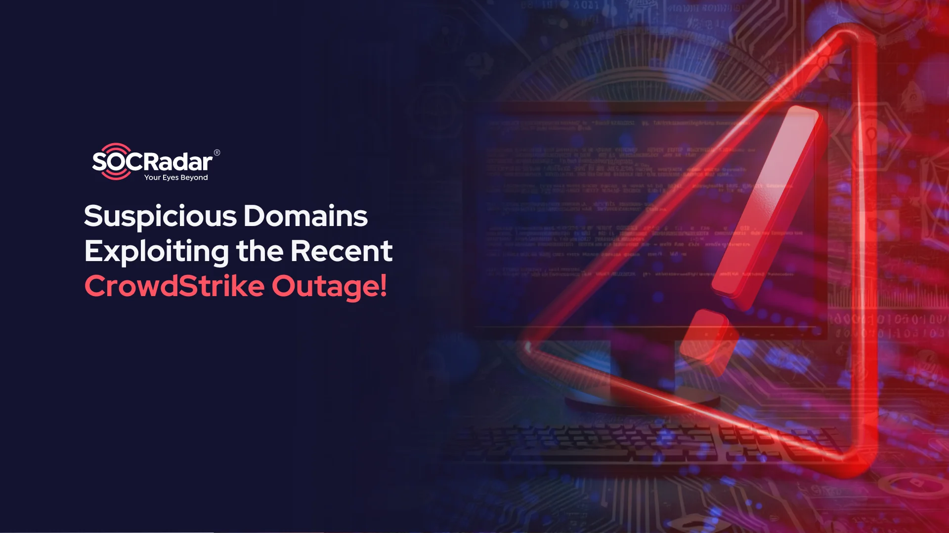 SOCRadar® Cyber Intelligence Inc. | Suspicious Domains Exploiting the Recent CrowdStrike Outage!