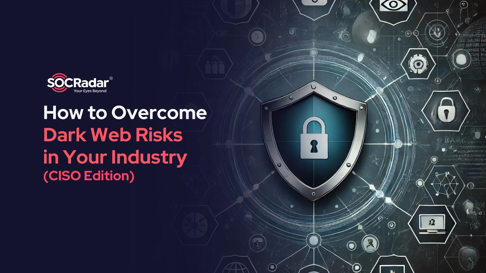 SOCRadar® Cyber Intelligence Inc. | How to Overcome Dark Web Risks in Your Industry – CISO Edition