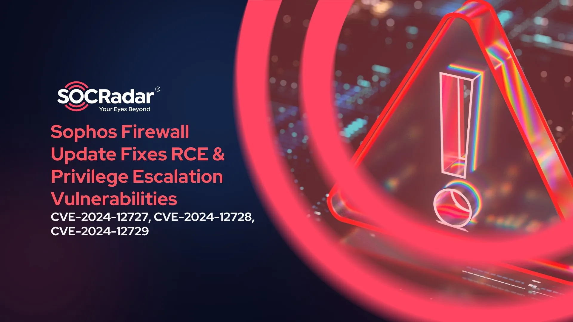 Sophos Firewall Update Resolves RCE and Privilege Escalation Vulnerabilities (CVE-2024-12727, CVE-2024-12728, CVE-2024-12729)