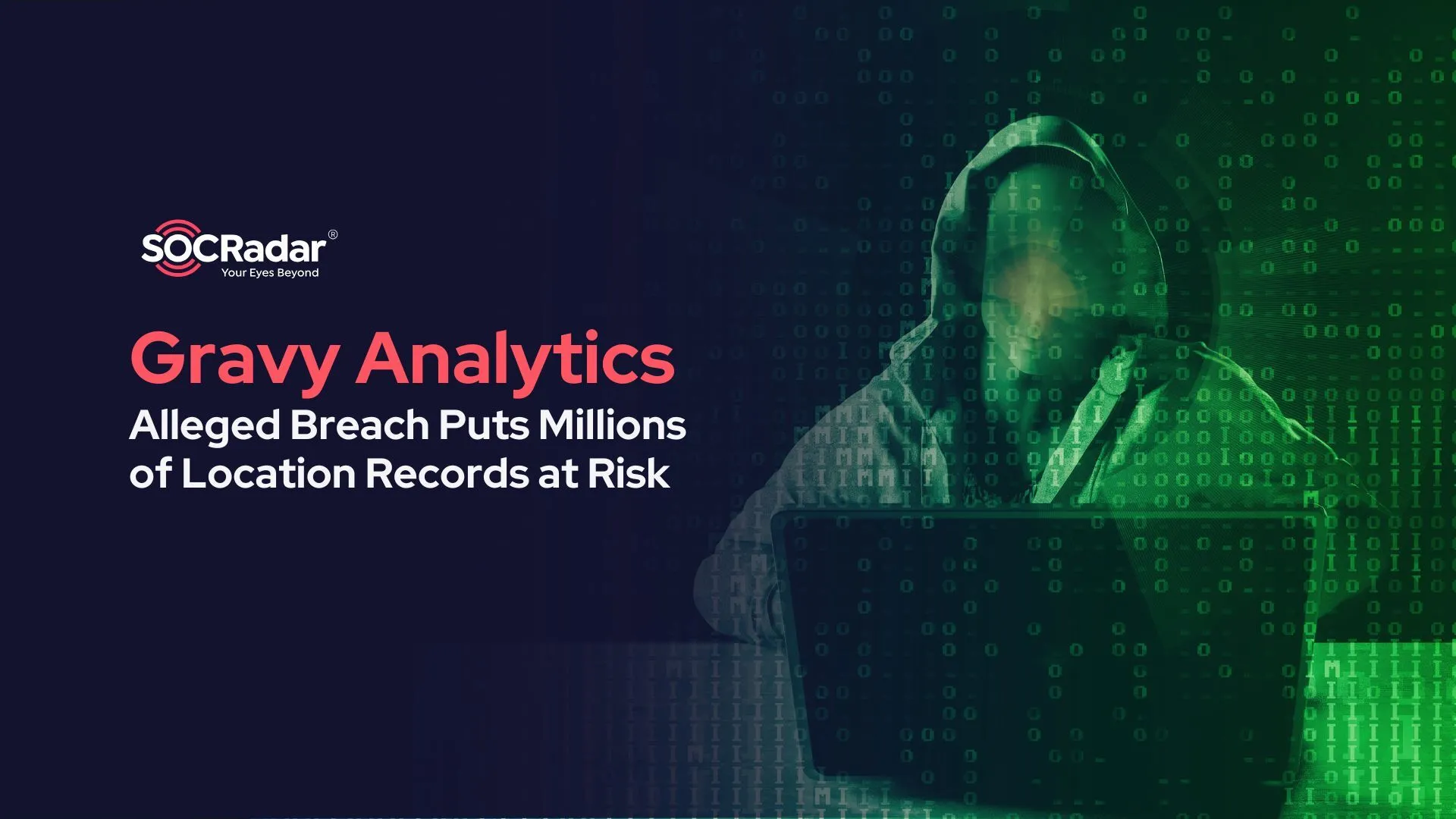 SOCRadar® Cyber Intelligence Inc. | Gravy Analytics Breach Puts Millions of Location Records at Risk and Highlights Privacy Threats