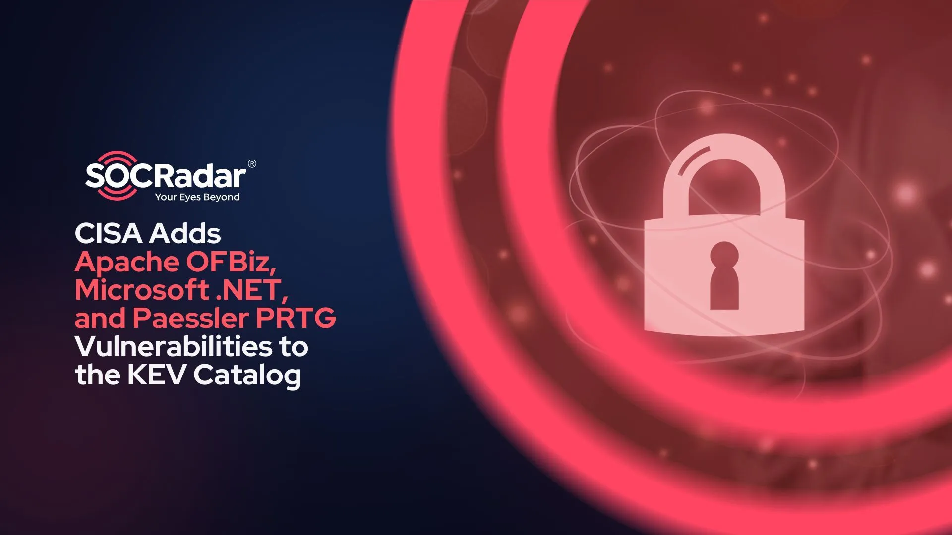 CISA Adds Apache OFBiz, Microsoft .NET, and Paessler PRTG Vulnerabilities to the KEV Catalog