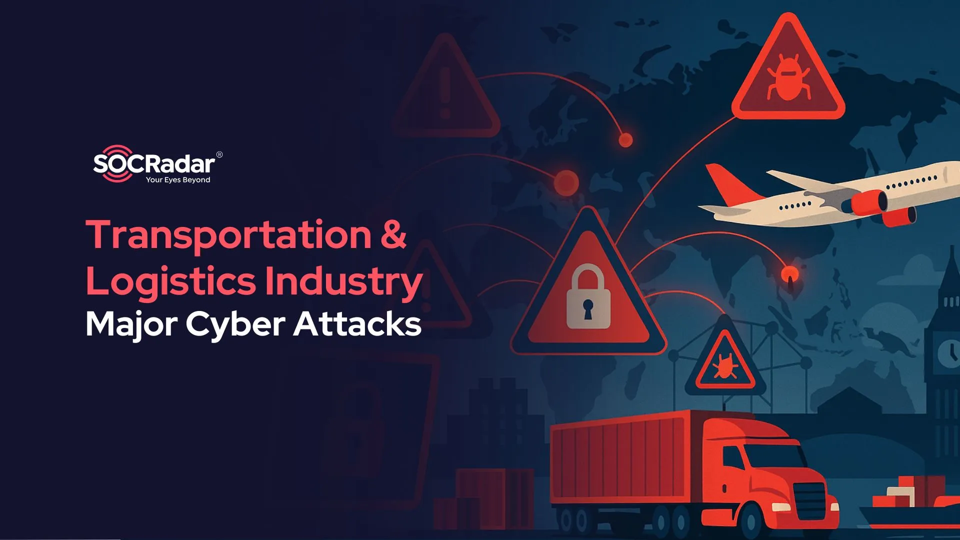 SOCRadar® Cyber Intelligence Inc. | Major Cyber Attacks Targeting Transportation & Logistics Industry