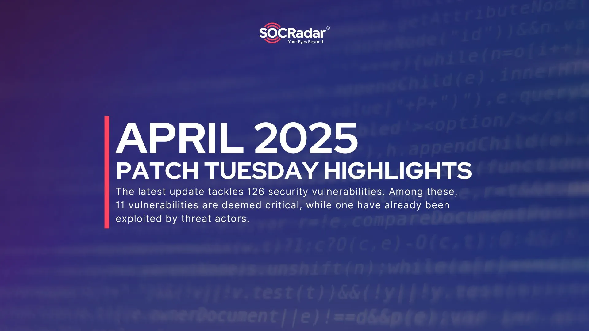SOCRadar® Cyber Intelligence Inc. | April 2025 Patch Tuesday: Microsoft Addresses 126 Vulnerabilities Including Actively Exploited CLFS Zero-Day