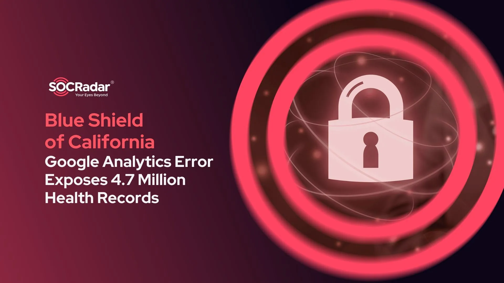 Blue Shield’s Google Analytics Error Exposes 4.7 Million Health Records