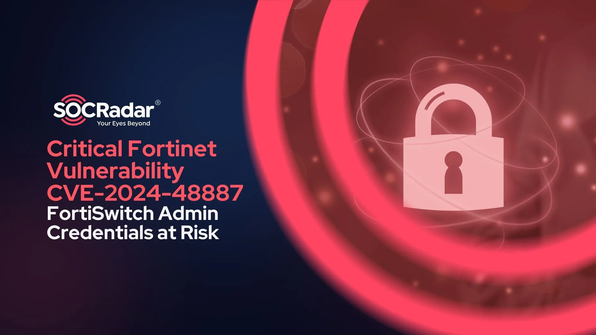 SOCRadar® Cyber Intelligence Inc. | Critical Fortinet Vulnerability (CVE-2024-48887) Puts FortiSwitch Admin Credentials at Risk