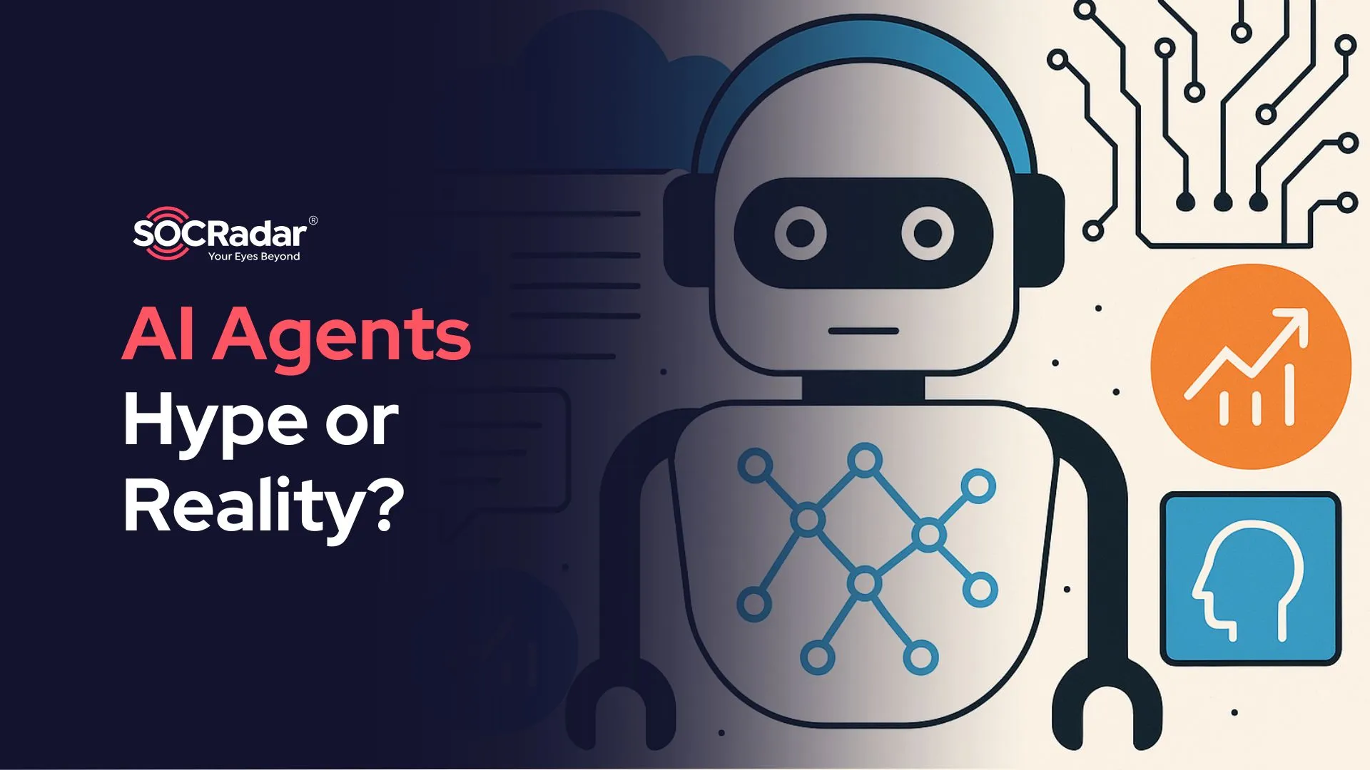 SOCRadar® Cyber Intelligence Inc. | Everything You Need To Know About AI Agents: Is It Hype or Reality?