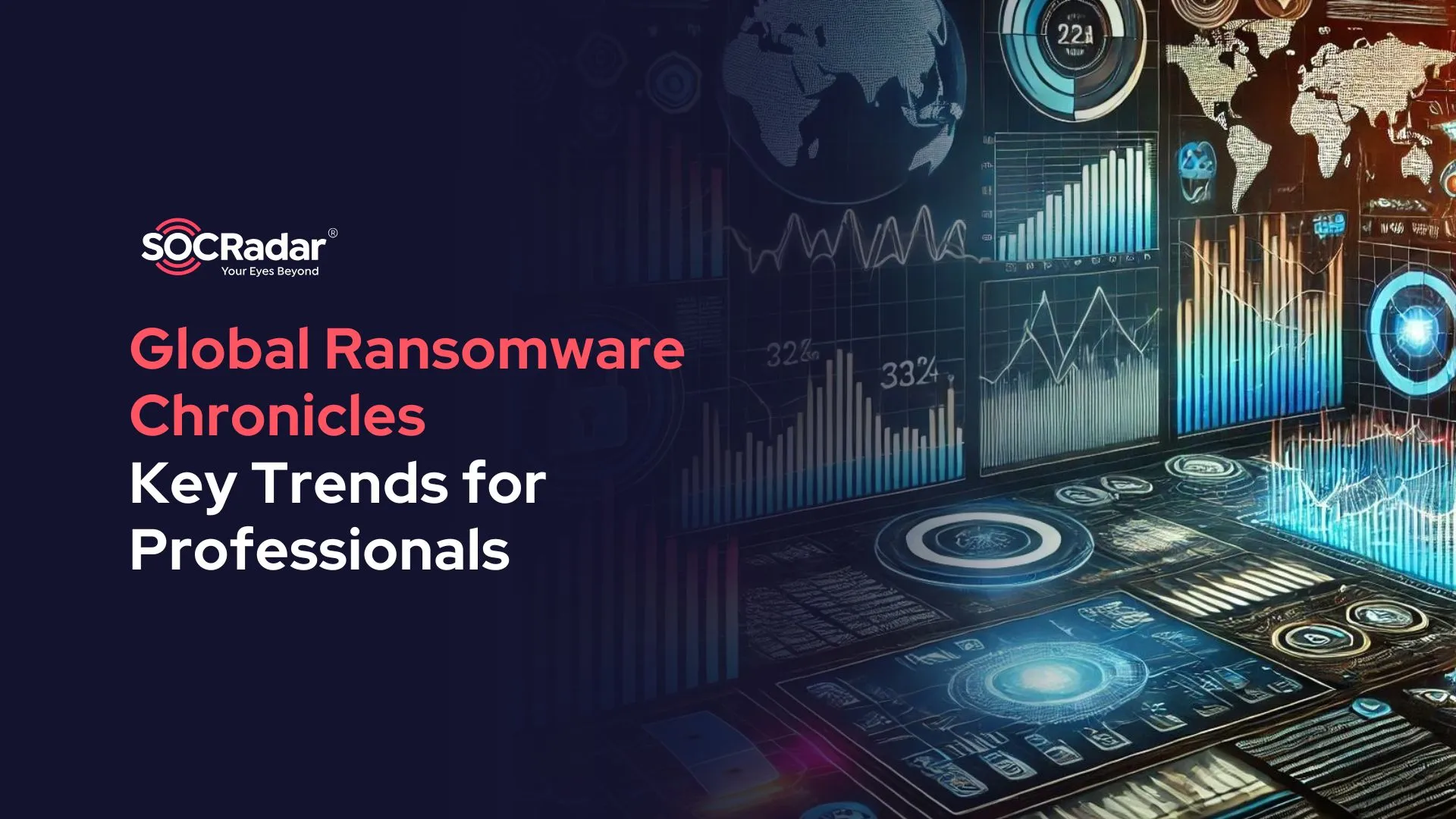 SOCRadar® Cyber Intelligence Inc. | Global Ransomware Chronicles: Key Trends for Professionals