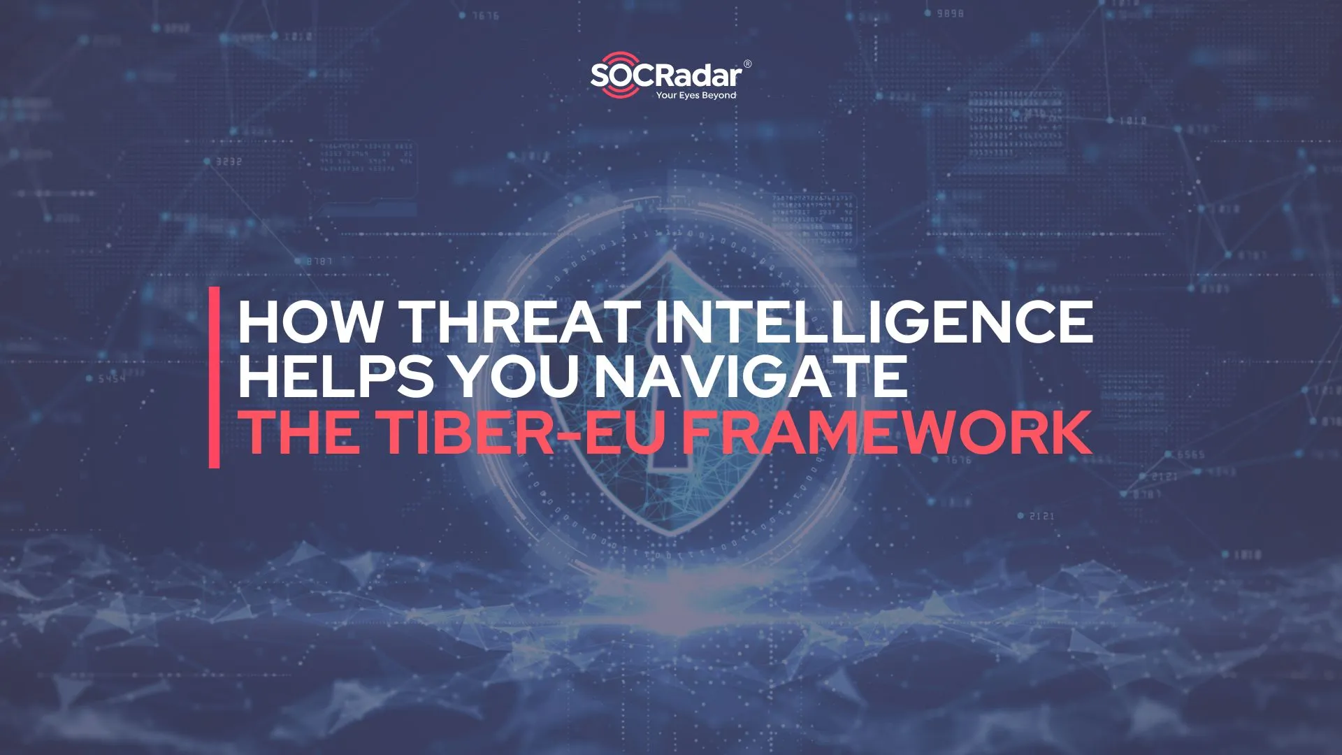 SOCRadar® Cyber Intelligence Inc. | Everything You Need to Know About TIBER-EU Framework