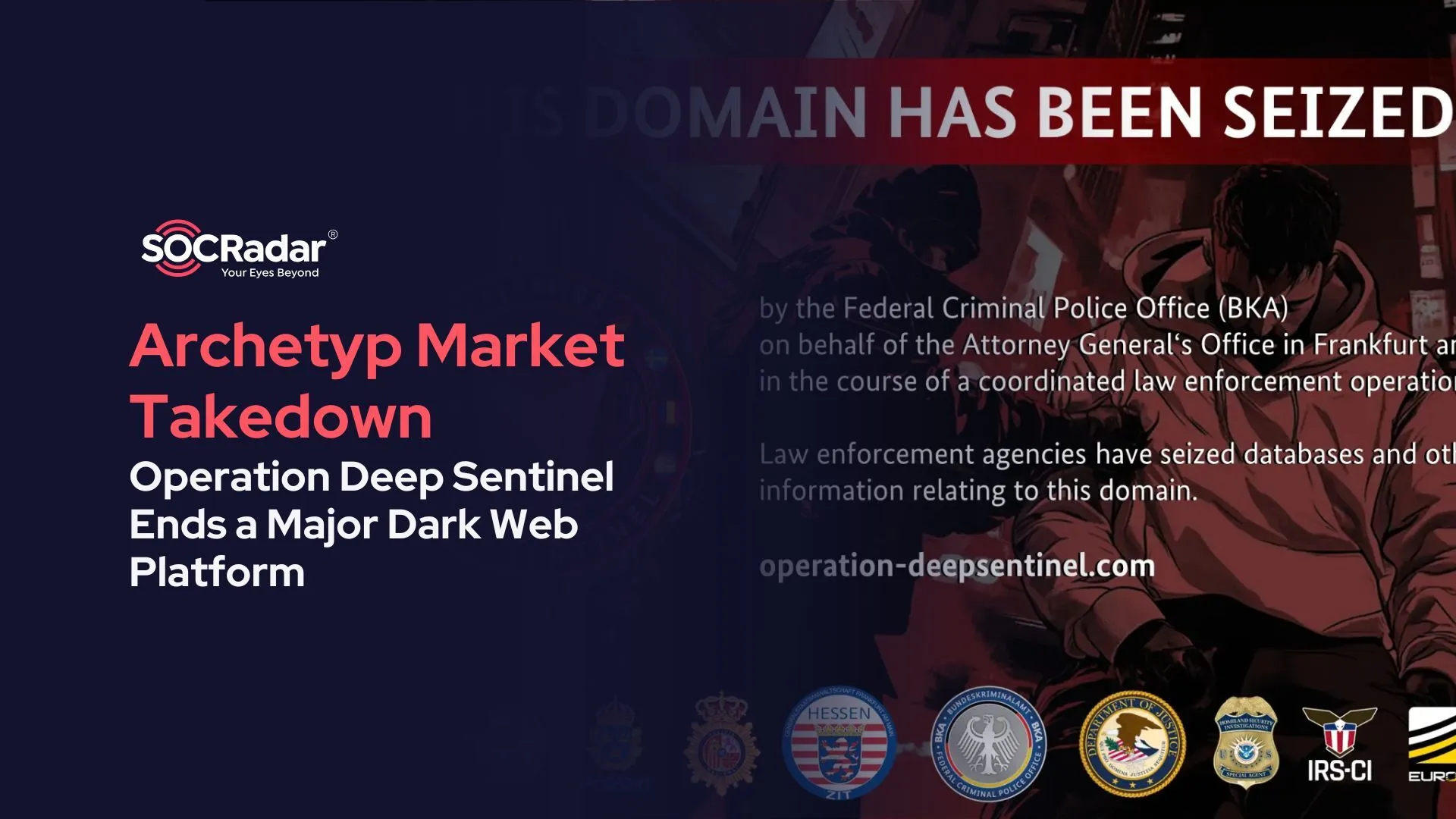 SOCRadar® Cyber Intelligence Inc. | Archetyp Market Takedown: Operation Deep Sentinel Ends a Major Dark Web Platform