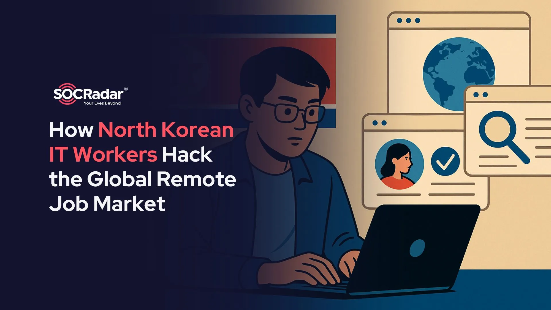 SOCRadar® Cyber Intelligence Inc. | How Are North Korean IT Workers Hacking the Global Remote Job Market?