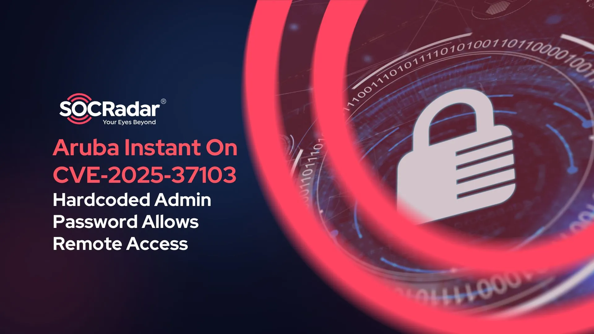 SOCRadar® Cyber Intelligence Inc. | CVE‑2025‑37103: Remote Access Risk in Aruba Instant On Access Points Due to Hardcoded Passwords