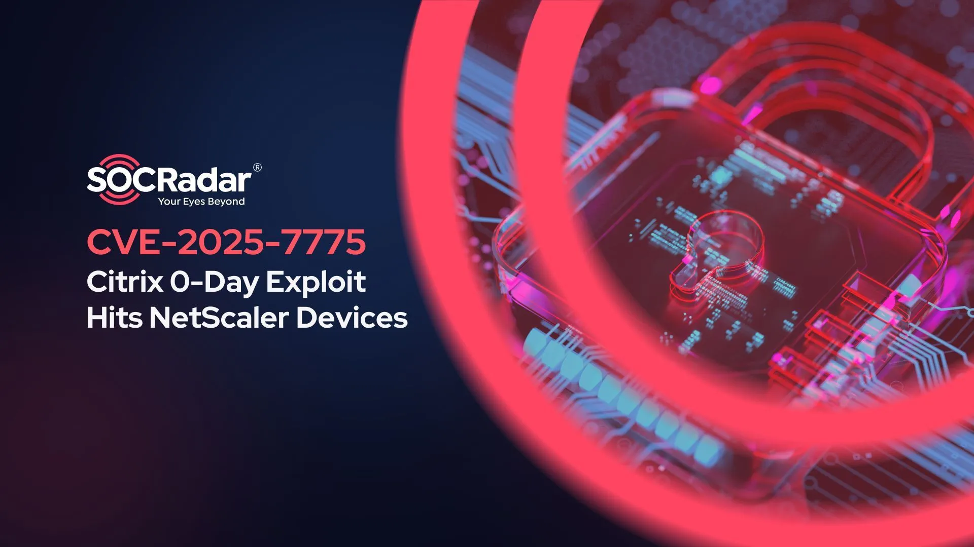 SOCRadar® Cyber Intelligence Inc. | CVE-2025-7775: Citrix Zero-Day Exploit Hits NetScaler Devices