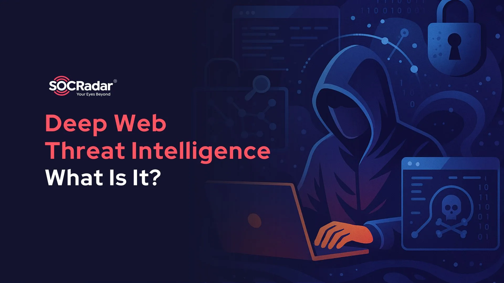 SOCRadar® Cyber Intelligence Inc. | What Is Deep Web Threat Intelligence?