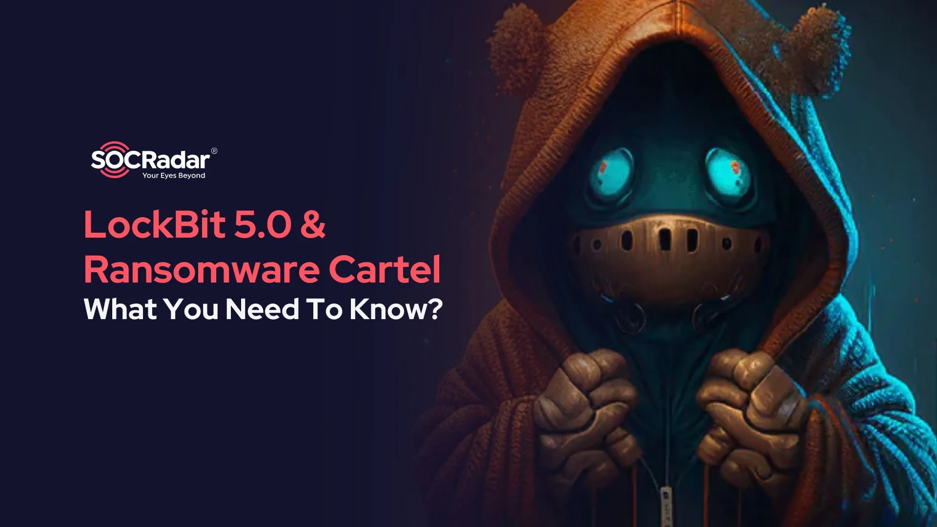 SOCRadar® Cyber Intelligence Inc. | LockBit 5.0 & Ransomware Cartel: What You Need To Know?