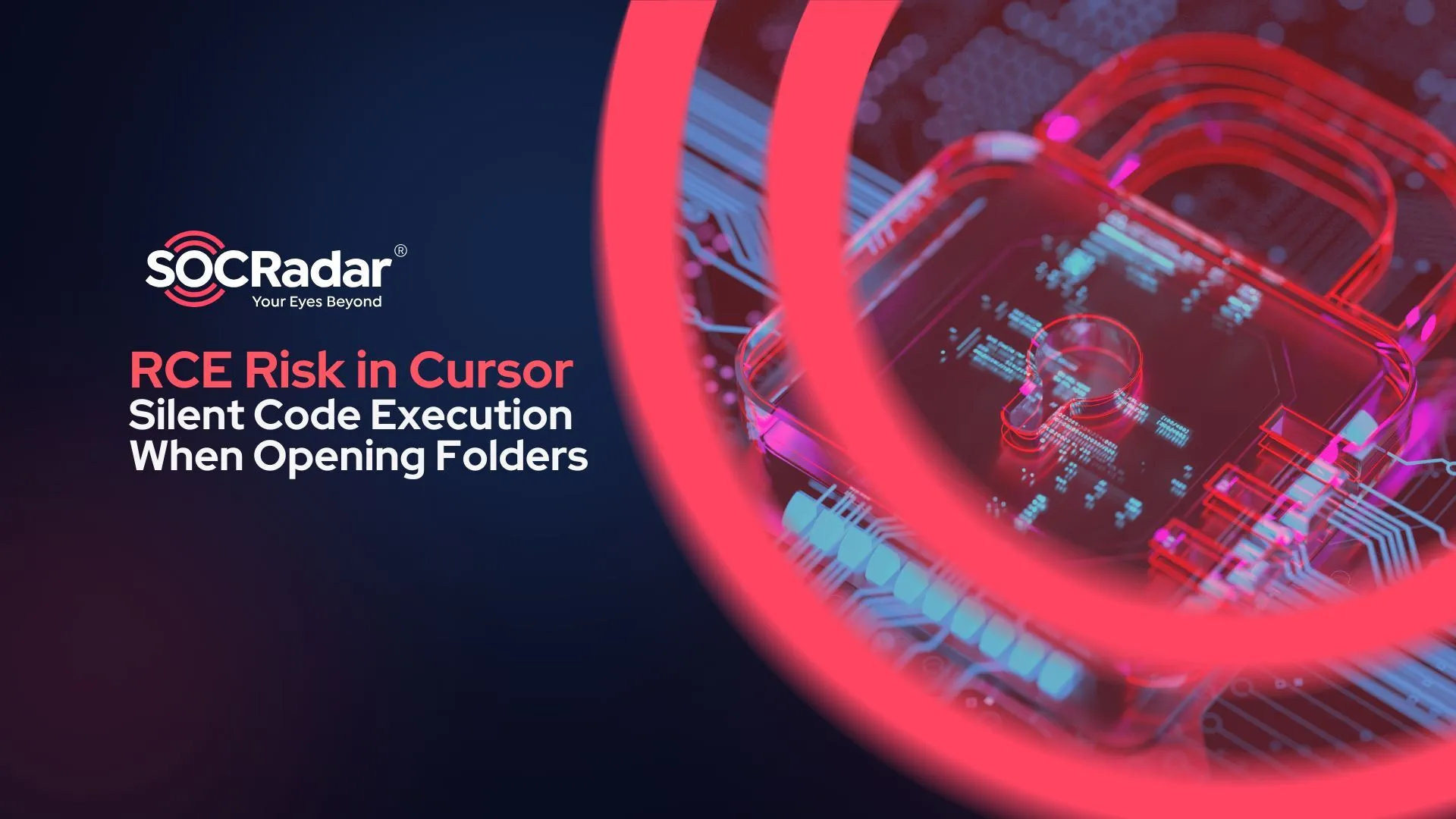 SOCRadar® Cyber Intelligence Inc. | RCE Risk in Cursor AI Code Editor When Opening Folders