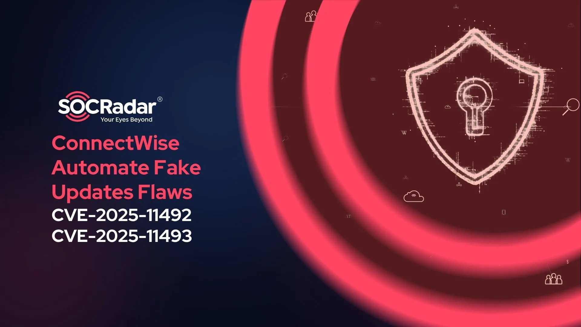 SOCRadar® Cyber Intelligence Inc. | ConnectWise Automate Flaws Allow Fake Updates: CVE-2025-11492 and CVE-2025-11493