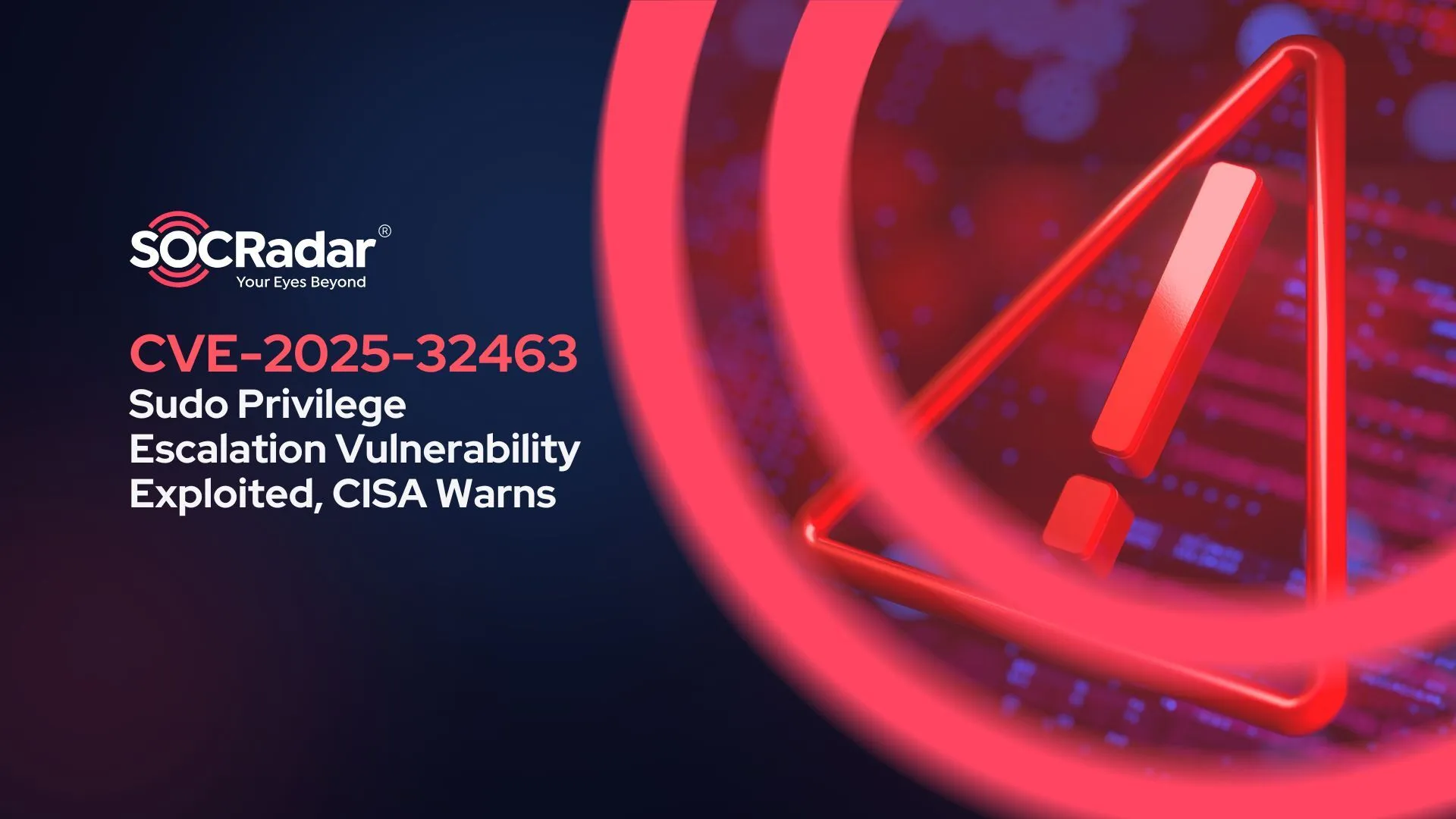 SOCRadar® Cyber Intelligence Inc. | CVE-2025-32463: Sudo Privilege Escalation Vulnerability Exploited, CISA Warns