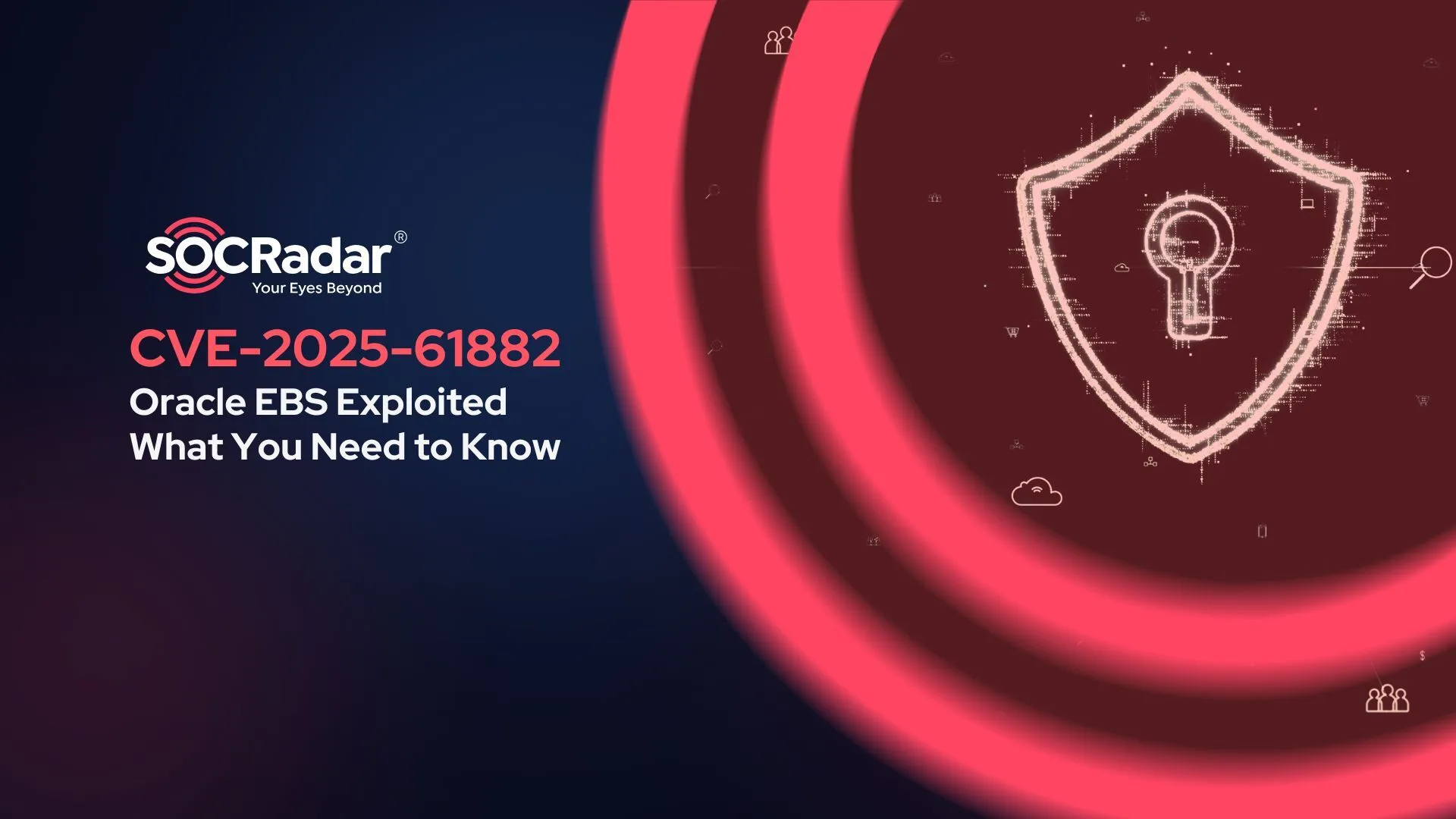 SOCRadar® Cyber Intelligence Inc. | CVE-2025-61882: Oracle E-Business Suite Exploited – What You Need to Know