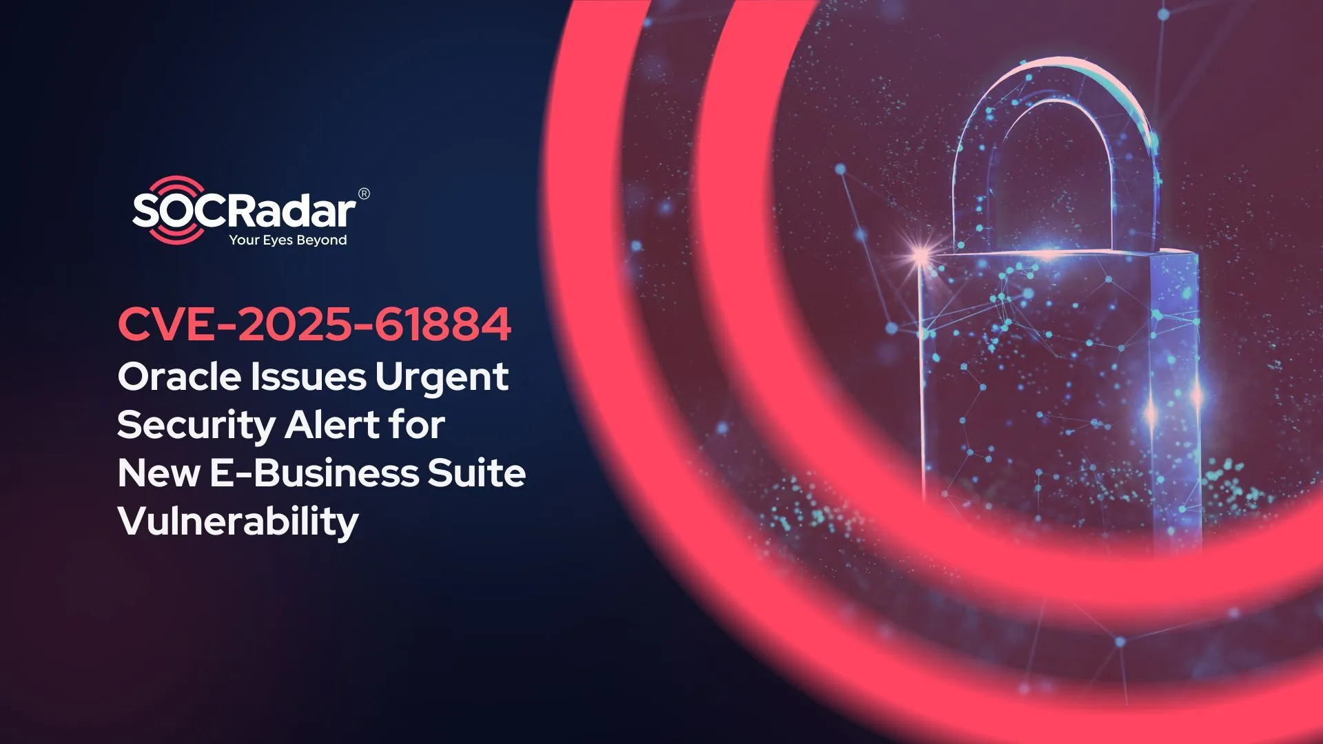 SOCRadar® Cyber Intelligence Inc. | CVE-2025-61884: Oracle Issues Urgent Security Alert for New E-Business Suite Vulnerability