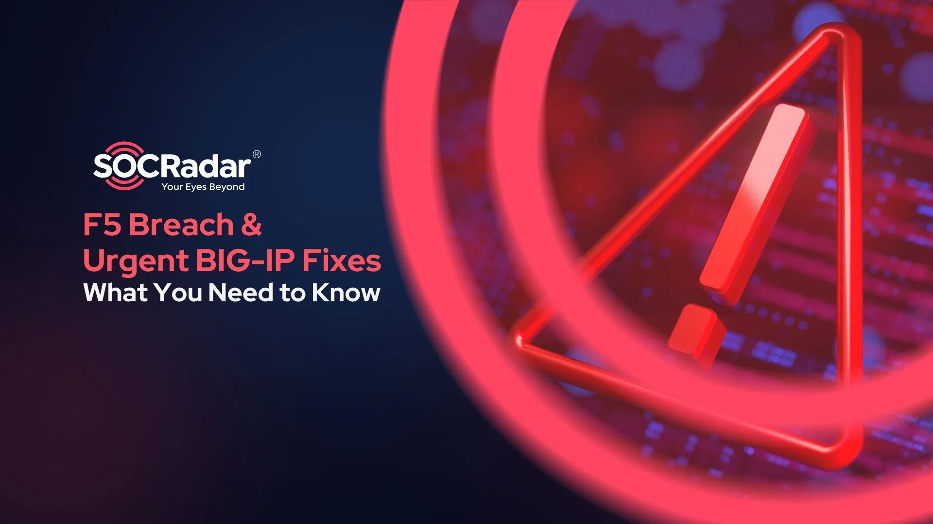 SOCRadar® Cyber Intelligence Inc. | F5 Breach and Urgent BIG-IP Fixes: What You Need to Know