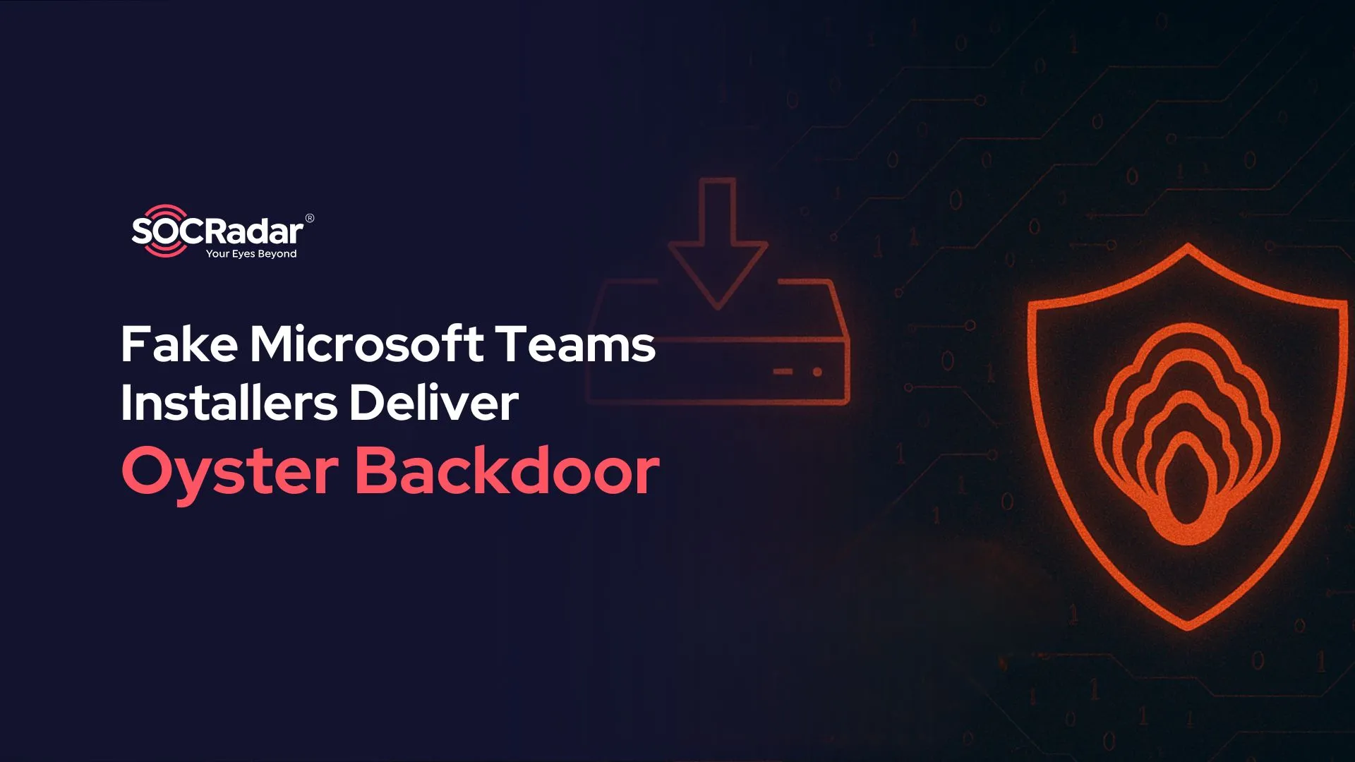 SOCRadar® Cyber Intelligence Inc. | Fake Microsoft Teams Installers Deliver Oyster Backdoor