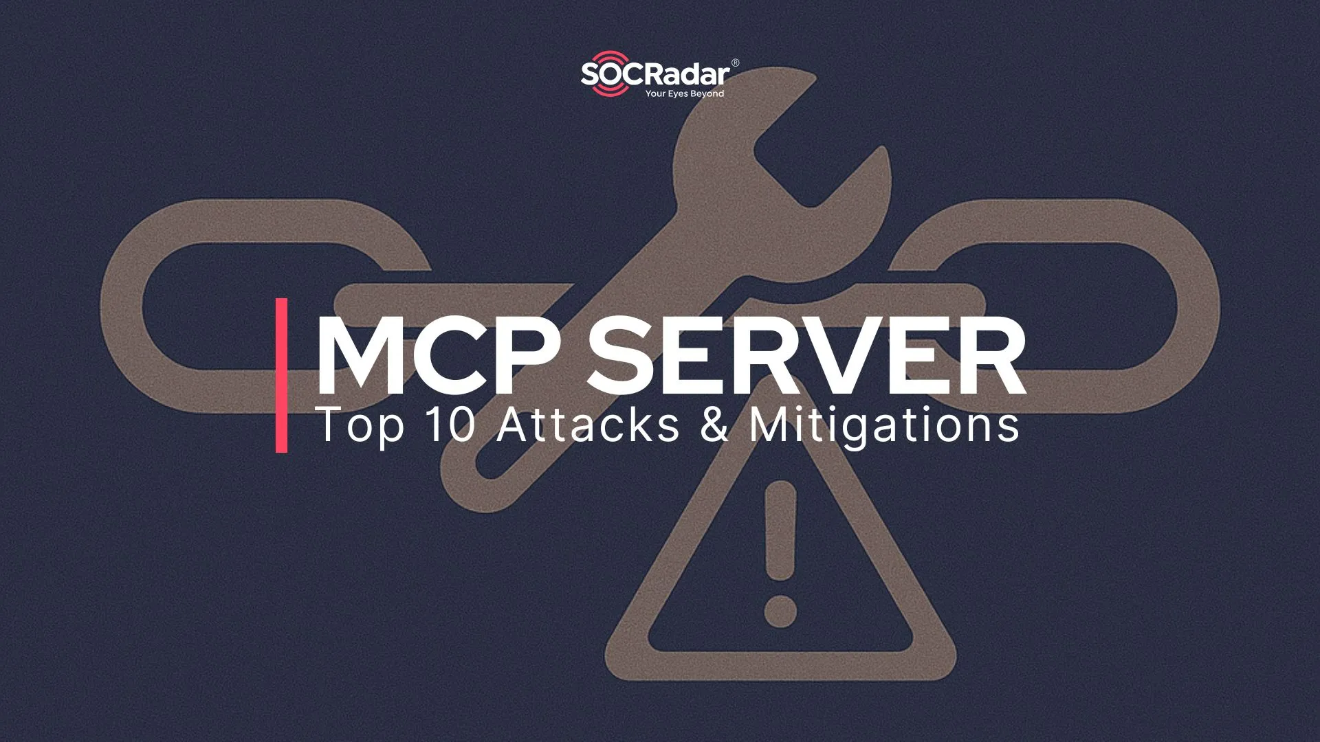 SOCRadar® Cyber Intelligence Inc. | Top 10 MCP Server Attacks & Mitigations