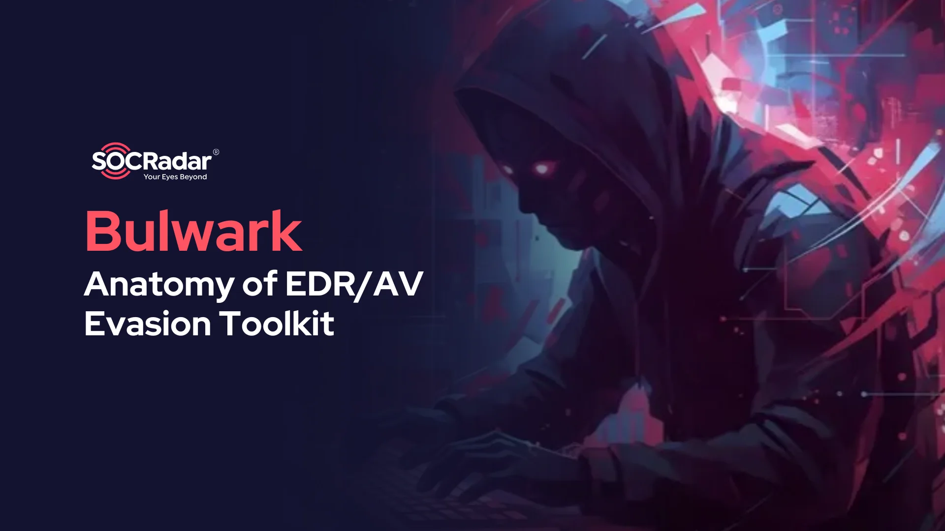 SOCRadar® Cyber Intelligence Inc. | Bulwark: Anatomy of EDR/AV Redefines Malware Evasion