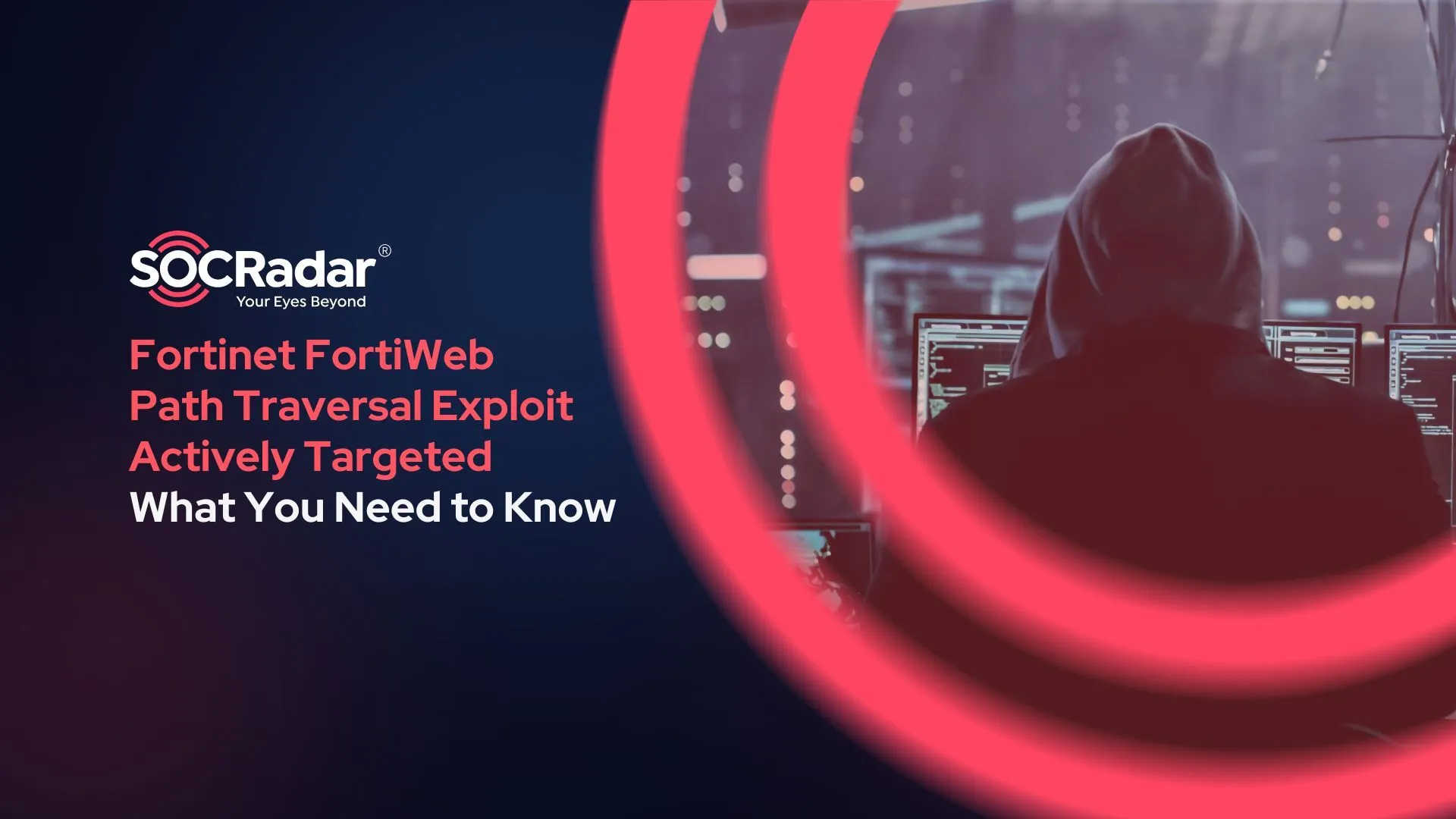 SOCRadar® Cyber Intelligence Inc. | FortiWeb Path Traversal Exploit Actively Targeted: What You Need to Know