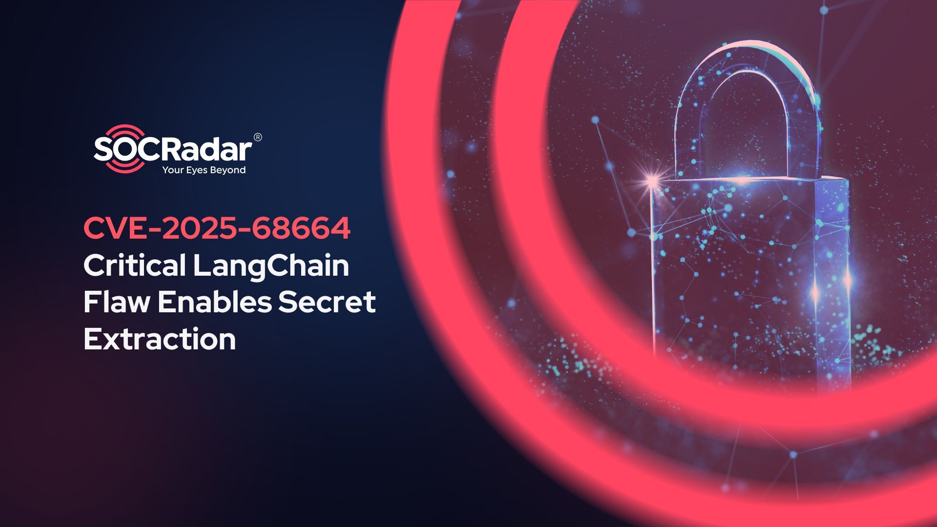 SOCRadar® Cyber Intelligence Inc. | CVE-2025-68664: Critical LangChain Flaw Enables Secret Extraction