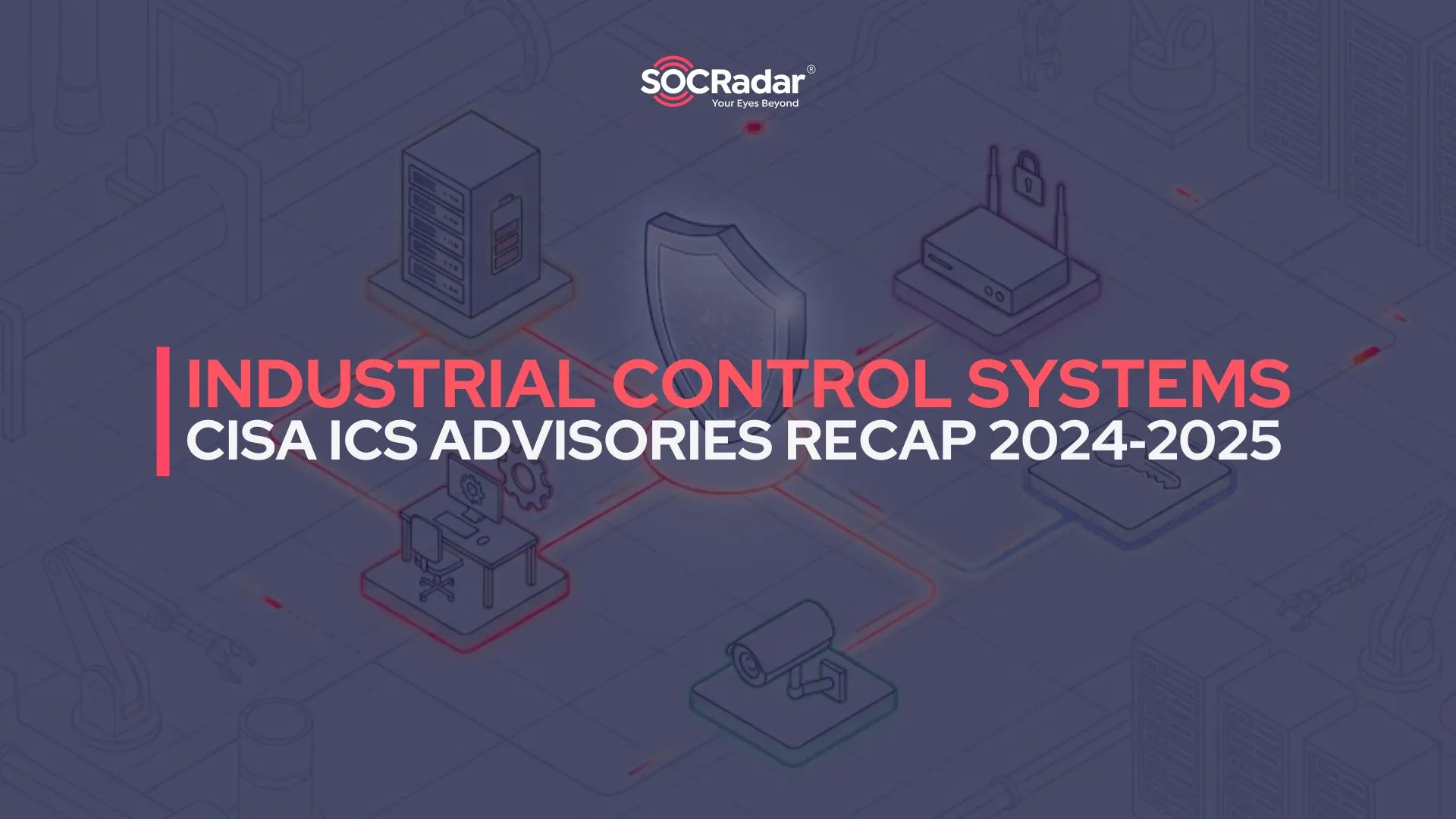 SOCRadar® Cyber Intelligence Inc. | CISA Industrial Control Systems (ICS) Advisories Recap for 2025